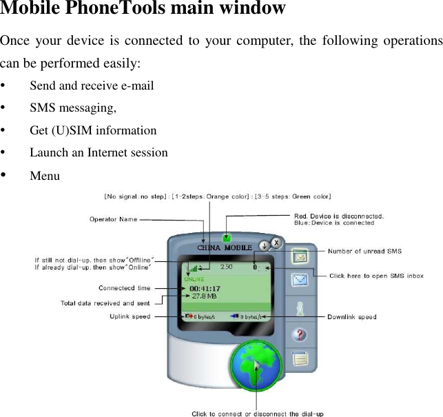 Mobile PhoneTools main window Once your device is connected to  your computer, the following operations can be performed easily:  Send and receive e-mail  SMS messaging,  Get (U)SIM information  Launch an Internet session  Menu 