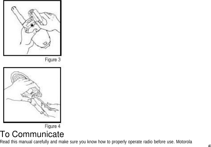 5To CommunicateRead this manual carefully and make sure you know how to properly operate radio before use. Motorola