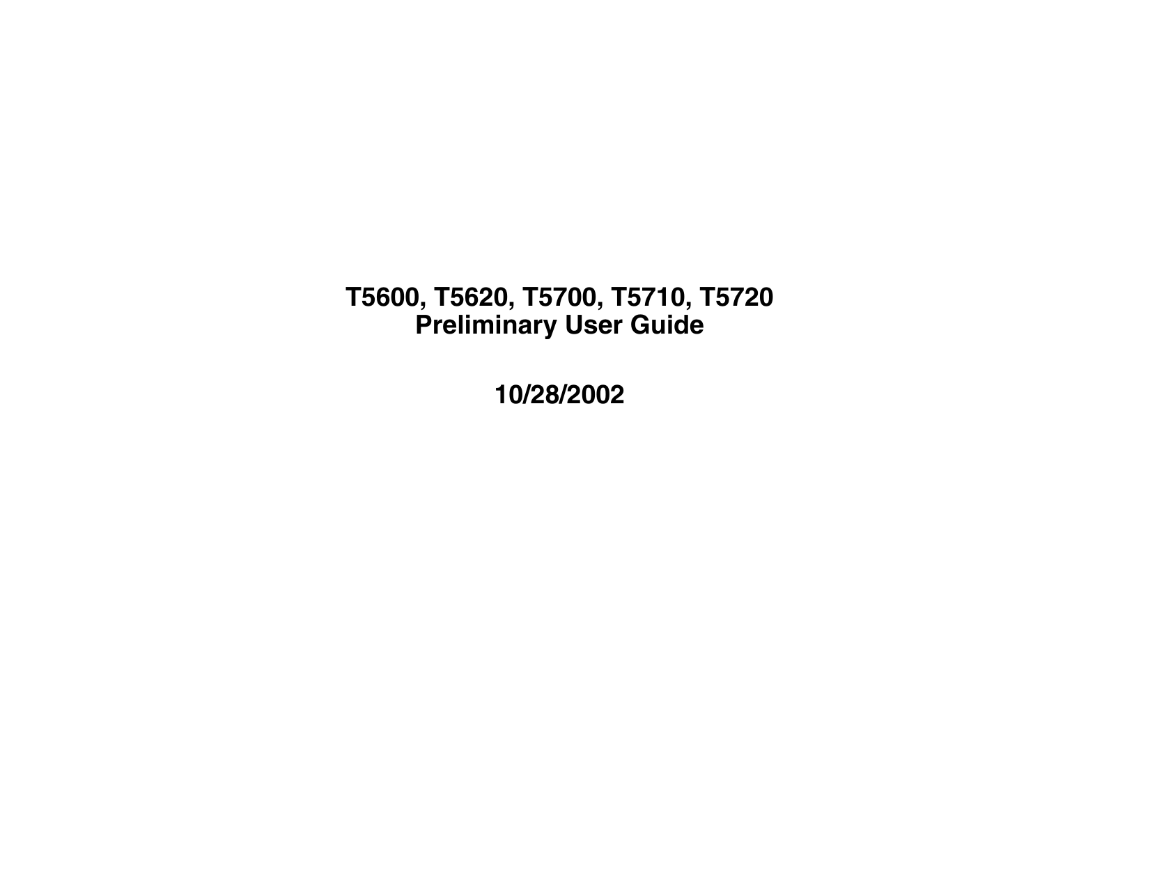 T5600, T5620, T5700, T5710, T5720Preliminary User Guide10/28/2002
