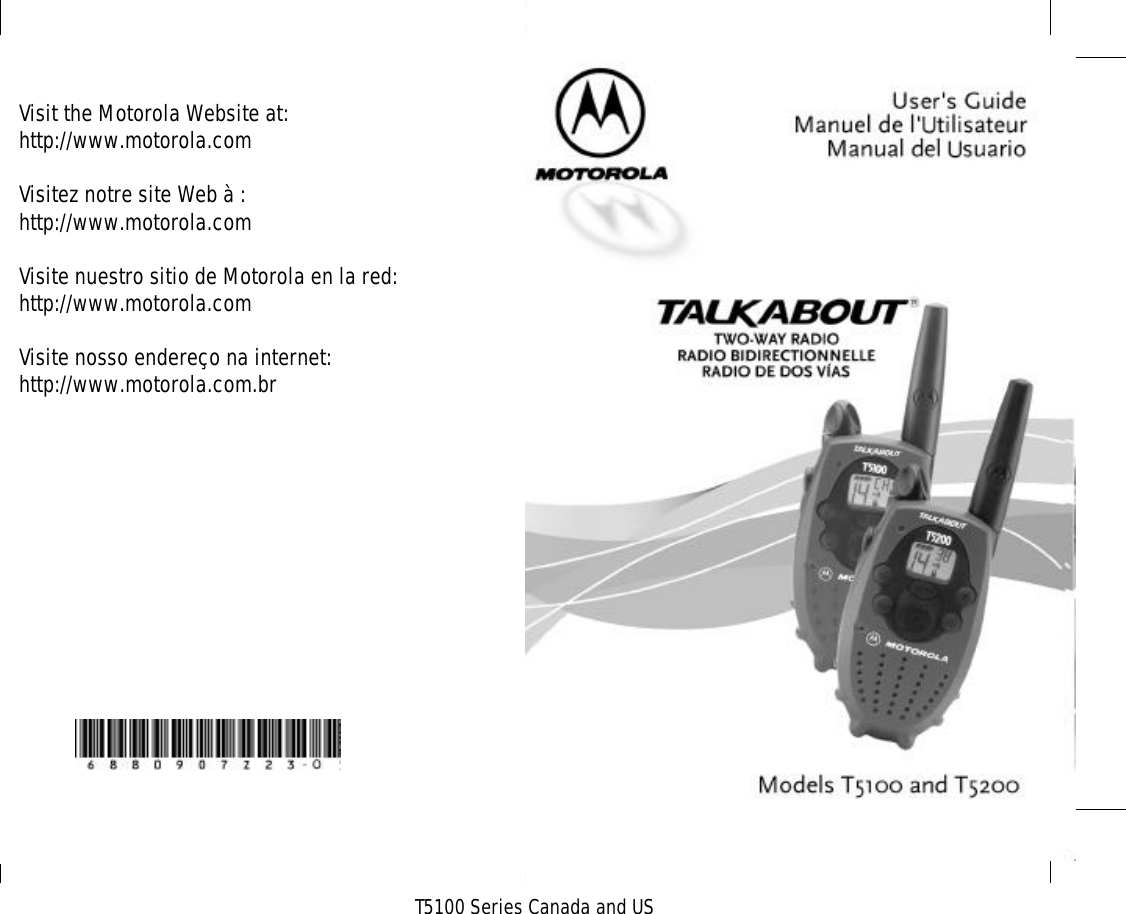 T5100 Series Canada and USVisit the Motorola Website at:                 http://www.motorola.comVisitez notre site Web à :http://www.motorola.comVisite nuestro sitio de Motorola en la red:http://www.motorola.comVisite nosso endereço na internet:http://www.motorola.com.br