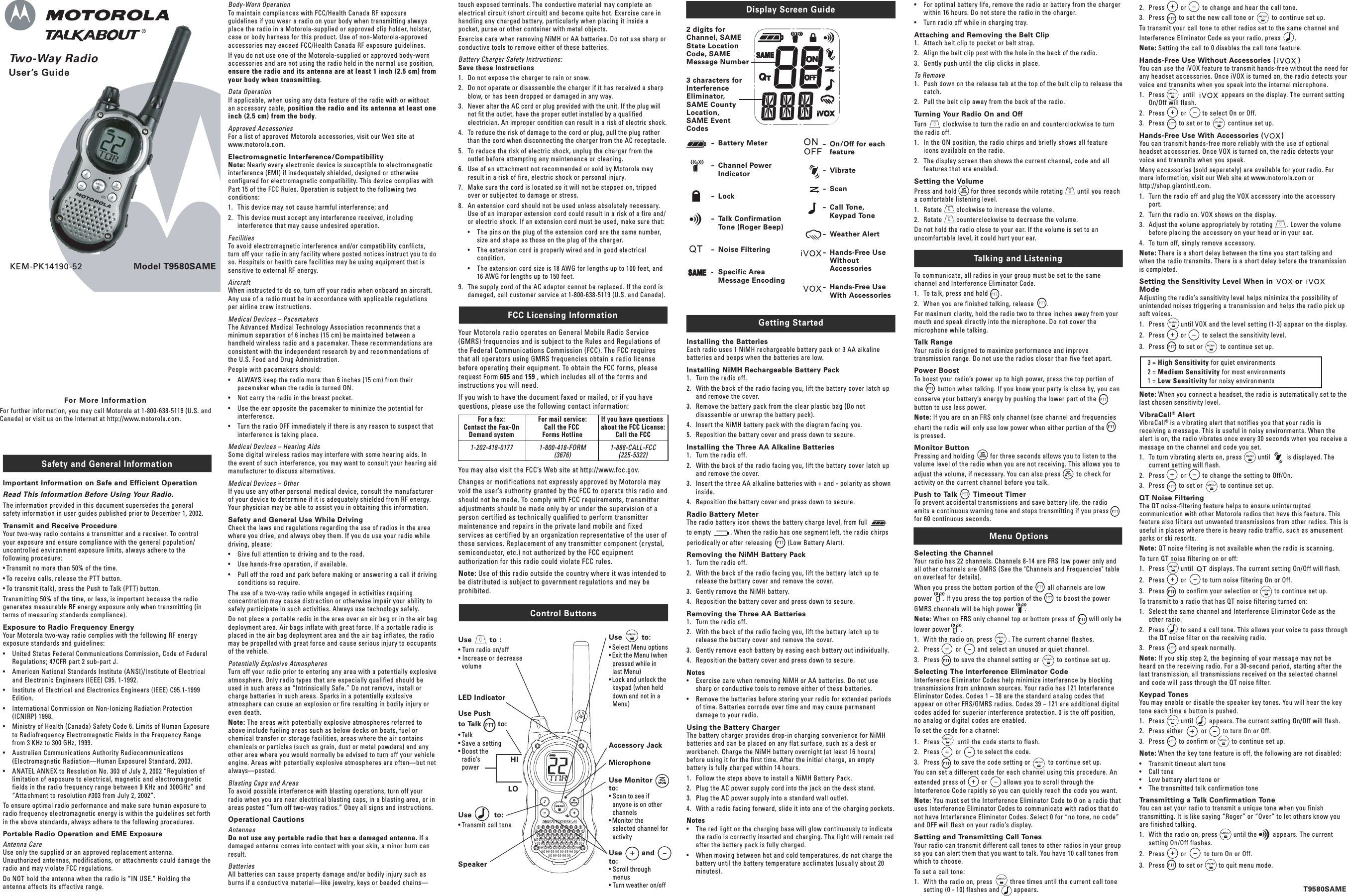 Two-Way RadioUser’s GuideFor More InformationFor further information, you may call Motorola at 1-800-638-5119 (U.S. and Canada) or visit us on the Internet at http://www.motorola.com.Safety and General InformationImportant Information on Safe and Efficient OperationRead This Information Before Using Your Radio.The information provided in this document supersedes the general safety information in user guides published prior to December 1, 2002.Transmit and Receive ProcedureYour two-way radio contains a transmitter and a receiver. To control your exposure and ensure compliance with the general population/ uncontrolled environment exposure limits, always adhere to the following procedure:• Transmit no more than 50% of the time.• To receive calls, release the PTT button.• To transmit (talk), press the Push to Talk (PTT) button.Transmitting 50% of the time, or less, is important because the radio generates measurable RF energy exposure only when transmitting (in terms of measuring standards compliance).Exposure to Radio Frequency EnergyYour Motorola two-way radio complies with the following RF energy exposure standards and guidelines:•   United States Federal Communications Commission, Code of Federal Regulations; 47CFR part 2 sub-part J.•   American National Standards Institute (ANSI)/Institute of Electrical and Electronic Engineers (IEEE) C95. 1-1992.•   Institute of Electrical and Electronics Engineers (IEEE) C95.1-1999 Edition.•   International Commission on Non-Ionizing Radiation Protection (ICNIRP) 1998.•   Ministry of Health (Canada) Safety Code 6. Limits of Human Exposure to Radiofrequency Electromagnetic Fields in the Frequency Range from 3 KHz to 300 GHz, 1999.•   Australian Communications Authority Radiocommunications (Electromagnetic Radiation—Human Exposure) Standard, 2003.•   ANATEL ANNEX to Resolution No. 303 of July 2, 2002 “Regulation of limitation of exposure to electrical, magnetic and electromagnetic fields in the radio frequency range between 9 KHz and 300GHz” and “Attachment to resolution #303 from July 2, 2002”.To ensure optimal radio performance and make sure human exposure to radio frequency electromagnetic energy is within the guidelines set forth in the above standards, always adhere to the following procedures.Portable Radio Operation and EME ExposureAntenna CareUse only the supplied or an approved replacement antenna. Unauthorized antennas, modifications, or attachments could damage the radio and may violate FCC regulations.Do NOT hold the antenna when the radio is “IN USE.” Holding the antenna affects its effective range.Body-Worn OperationTo maintain compliances with FCC/Health Canada RF exposure guidelines if you wear a radio on your body when transmitting always place the radio in a Motorola-supplied or approved clip holder, holster, case or body harness for this product. Use of non-Motorola-approved accessories may exceed FCC/Health Canada RF exposure guidelines.If you do not use one of the Motorola-supplied or approved body-worn accessories and are not using the radio held in the normal use position, ensure the radio and its antenna are at least 1 inch (2.5 cm) from your body when transmitting.Data OperationIf applicable, when using any data feature of the radio with or without an accessory cable, position the radio and its antenna at least one inch (2.5 cm) from the body.Approved AccessoriesFor a list of approved Motorola accessories, visit our Web site at www.motorola.com.Electromagnetic Interference/CompatibilityNote: Nearly every electronic device is susceptible to electromagnetic interference (EMI) if inadequately shielded, designed or otherwise configured for electromagnetic compatibility. This device complies with Part 15 of the FCC Rules. Operation is subject to the following two conditions:1.   This device may not cause harmful interference; and2.   This device must accept any interference received, including interference that may cause undesired operation.FacilitiesTo avoid electromagnetic interference and/or compatibility conflicts, turn off your radio in any facility where posted notices instruct you to do so. Hospitals or health care facilities may be using equipment that is sensitive to external RF energy.AircraftWhen instructed to do so, turn off your radio when onboard an aircraft. Any use of a radio must be in accordance with applicable regulations per airline crew instructions.Medical Devices – PacemakersThe Advanced Medical Technology Association recommends that a minimum separation of 6 inches (15 cm) be maintained between a handheld wireless radio and a pacemaker. These recommendations are consistent with the independent research by and recommendations of the U.S. Food and Drug Administration.People with pacemakers should:•   ALWAYS keep the radio more than 6 inches (15 cm) from their pacemaker when the radio is turned ON.•   Not carry the radio in the breast pocket.•   Use the ear opposite the pacemaker to minimize the potential for interference.•   Turn the radio OFF immediately if there is any reason to suspect that interference is taking place.Medical Devices – Hearing AidsSome digital wireless radios may interfere with some hearing aids. In the event of such interference, you may want to consult your hearing aid manufacturer to discuss alternatives.Medical Devices – OtherIf you use any other personal medical device, consult the manufacturer of your device to determine if it is adequately shielded from RF energy. Your physician may be able to assist you in obtaining this information.Safety and General Use While DrivingCheck the laws and regulations regarding the use of radios in the area where you drive, and always obey them. If you do use your radio while driving, please:•   Give full attention to driving and to the road.•   Use hands-free operation, if available.•   Pull off the road and park before making or answering a call if driving conditions so require.The use of a two-way radio while engaged in activities requiring concentration may cause distraction or otherwise impair your ability to safely participate in such activities. Always use technology safely.Do not place a portable radio in the area over an air bag or in the air bag deployment area. Air bags inflate with great force. If a portable radio is placed in the air bag deployment area and the air bag inflates, the radio may be propelled with great force and cause serious injury to occupants of the vehicle.Potentially Explosive AtmospheresTurn off your radio prior to entering any area with a potentially explosive atmosphere. Only radio types that are especially qualified should be used in such areas as “Intrinsically Safe.” Do not remove, install or charge batteries in such areas. Sparks in a potentially explosive atmosphere can cause an explosion or fire resulting in bodily injury or even death.Note: The areas with potentially explosive atmospheres referred to above include fueling areas such as below decks on boats, fuel or chemical transfer or storage facilities, areas where the air contains chemicals or particles (such as grain, dust or metal powders) and any other area where you would normally be advised to turn off your vehicle engine. Areas with potentially explosive atmospheres are often—but not always—posted.Blasting Caps and AreasTo avoid possible interference with blasting operations, turn off your radio when you are near electrical blasting caps, in a blasting area, or in areas posted “Turn off two-way radios.” Obey all signs and instructions.Operational CautionsAntennasDo not use any portable radio that has a damaged antenna. If a damaged antenna comes into contact with your skin, a minor burn can result.BatteriesAll batteries can cause property damage and/or bodily injury such as burns if a conductive material—like jewelry, keys or beaded chains— touch exposed terminals. The conductive material may complete an electrical circuit (short circuit) and become quite hot. Exercise care in handling any charged battery, particularly when placing it inside a pocket, purse or other container with metal objects.Exercise care when removing NiMH or AA batteries. Do not use sharp or conductive tools to remove either of these batteries.Battery Charger Safety Instructions:Save these Instructions1.   Do not expose the charger to rain or snow.2.   Do not operate or disassemble the charger if it has received a sharp blow, or has been dropped or damaged in any way.3.   Never alter the AC cord or plug provided with the unit. If the plug will not fit the outlet, have the proper outlet installed by a qualified electrician. An improper condition can result in a risk of electric shock.4.   To reduce the risk of damage to the cord or plug, pull the plug rather than the cord when disconnecting the charger from the AC receptacle.5.   To reduce the risk of electric shock, unplug the charger from the outlet before attempting any maintenance or cleaning.6.   Use of an attachment not recommended or sold by Motorola may result in a risk of fire, electric shock or personal injury.7.   Make sure the cord is located so it will not be stepped on, tripped over or subjected to damage or stress.8.   An extension cord should not be used unless absolutely necessary. Use of an improper extension cord could result in a risk of a fire and/ or electric shock. If an extension cord must be used, make sure that:•   The pins on the plug of the extension cord are the same number, size and shape as those on the plug of the charger.•   The extension cord is properly wired and in good electrical condition.•   The extension cord size is 18 AWG for lengths up to 100 feet, and 16 AWG for lengths up to 150 feet.9.   The supply cord of the AC adaptor cannot be replaced. If the cord is damaged, call customer service at 1-800-638-5119 (U.S. and Canada).FCC Licensing InformationYour Motorola radio operates on General Mobile Radio Service (GMRS) frequencies and is subject to the Rules and Regulations of the Federal Communications Commission (FCC). The FCC requires that all operators using GMRS frequencies obtain a radio license before operating their equipment. To obtain the FCC forms, please request Form 605 and 159 , which includes all of the forms and instructions you will need.If you wish to have the document faxed or mailed, or if you have questions, please use the following contact information: For a fax:  For mail service:  If you have questions    Contact the Fax-On  Call the FCC    about the FCC License:   Demand system  Forms Hotline  Call the FCC  1-202-418-0177  1-800-418-FORM  1-888-CALL-FCC    (3676)  (225-5322)You may also visit the FCC’s Web site at http://www.fcc.gov.Changes or modifications not expressly approved by Motorola may void the user’s authority granted by the FCC to operate this radio and should not be made. To comply with FCC requirements, transmitter adjustments should be made only by or under the supervision of a person certified as technically qualified to perform transmitter maintenance and repairs in the private land mobile and fixed services as certified by an organization representative of the user of those services. Replacement of any transmitter component (crystal, semiconductor, etc.) not authorized by the FCC equipment authorization for this radio could violate FCC rules.Note: Use of this radio outside the country where it was intended to be distributed is subject to government regulations and may be prohibited.Getting StartedInstalling the BatteriesEach radio uses 1 NiMH rechargeable battery pack or 3 AA alkaline batteries and beeps when the batteries are low.Installing NiMH Rechargeable Battery Pack1.   Turn the radio off.2.   With the back of the radio facing you, lift the battery cover latch up and remove the cover.3.   Remove the battery pack from the clear plastic bag (Do not disassemble or unwrap the battery pack).4.   Insert the NiMH battery pack with the diagram facing you.5.   Reposition the battery cover and press down to secure.Installing the Three AA Alkaline Batteries1.  Turn the radio off.2.   With the back of the radio facing you, lift the battery cover latch up and remove the cover.3.   Insert the three AA alkaline batteries with + and - polarity as shown inside.4.   Reposition the battery cover and press down to secure. Radio Battery MeterThe radio battery icon shows the battery charge level, from full             to empty           . When the radio has one segment left, the radio chirps periodically or after releasing         (Low Battery Alert).Removing the NiMH Battery Pack1.  Turn the radio off.2.  With the back of the radio facing you, lift the battery latch up to release the battery cover and remove the cover.3.  Gently remove the NiMH battery.4.  Reposition the battery cover and press down to secure.Removing the Three AA Batteries1.   Turn the radio off.2.   With the back of the radio facing you, lift the battery latch up to release the battery cover and remove the cover.3.   Gently remove each battery by easing each battery out individually.4.   Reposition the battery cover and press down to secure.Notes•   Exercise care when removing NiMH or AA batteries. Do not use sharp or conductive tools to remove either of these batteries.•   Remove the batteries before storing your radio for extended periods of time. Batteries corrode over time and may cause permanent damage to your radio.Using the Battery ChargerThe battery charger provides drop-in charging convenience for NiMH batteries and can be placed on any flat surface, such as a desk or workbench. Charge the NiMH battery overnight (at least 16 hours) before using it for the first time. After the initial charge, an empty battery is fully charged within 14 hours.1.   Follow the steps above to install a NiMH Battery Pack.2.   Plug the AC power supply cord into the jack on the desk stand.3.   Plug the AC power supply into a standard wall outlet.4.   With a radio facing forward, slide it into one of the charging pockets.Notes•   The red light on the charging base will glow continuously to indicate the radio is correctly inserted and charging. The light will remain red after the battery pack is fully charged.•   When moving between hot and cold temperatures, do not charge the battery until the battery temperature acclimates (usually about 20 minutes).Model T9580SAME Display Screen Guide •   For optimal battery life, remove the radio or battery from the charger within 16 hours. Do not store the radio in the charger.•   Turn radio off while in charging tray.Attaching and Removing the Belt Clip1.   Attach belt clip to pocket or belt strap.2.   Align the belt clip post with the hole in the back of the radio.3.   Gently push until the clip clicks in place.To Remove1.   Push down on the release tab at the top of the belt clip to release the catch.2.   Pull the belt clip away from the back of the radio.Turning Your Radio On and OffTurn         clockwise to turn the radio on and counterclockwise to turn the radio off.1.   In the ON position, the radio chirps and briefly shows all feature icons available on the radio.2.   The display screen then shows the current channel, code and all features that are enabled.Setting the VolumePress and hold        for three seconds while rotating        until you reach a comfortable listening level.1.   Rotate        clockwise to increase the volume.2.   Rotate        counterclockwise to decrease the volume.Do not hold the radio close to your ear. If the volume is set to an uncomfortable level, it could hurt your ear.Talking and ListeningTo communicate, all radios in your group must be set to the same channel and Interference Eliminator Code.1.   To talk, press and hold       .2.   When you are finished talking, release       .For maximum clarity, hold the radio two to three inches away from your mouth and speak directly into the microphone. Do not cover the microphone while talking.Talk RangeYour radio is designed to maximize performance and improve transmission range. Do not use the radios closer than five feet apart.Power BoostTo boost your radio’s power up to high power, press the top portion of the        button when talking. If you know your party is close by, you can conserve your battery’s energy by pushing the lower part of the        button to use less power.Note: If you are on an FRS only channel (see channel and frequencies chart) the radio will only use low power when either portion of the        is pressed.Monitor ButtonPressing and holding         for three seconds allows you to listen to the volume level of the radio when you are not receiving. This allows you to adjust the volume, if necessary. You can also press         to check for activity on the current channel before you talk.Push to Talk       Timeout TimerTo prevent accidental transmissions and save battery life, the radio emits a continuous warning tone and stops transmitting if you press        for 60 continuous seconds.Menu OptionsSelecting the ChannelYour radio has 22 channels. Channels 8-14 are FRS low power only and all other channels are GMRS (See the &quot;Channels and Frequencies&quot; table on overleaf for details).When you press the bottom portion of the        all channels are low power      . If you press the top portion of the        to boost the power GMRS channels will be high power      .Note: When on FRS only channel top or bottom press of        will only be lower power      .1.   With the radio on, press         . The current channel flashes.2.   Press         or         and select an unused or quiet channel.3.   Press        to save the channel setting or          to continue set up.Selecting The Interference Eliminator CodeInterference Eliminator Codes help minimize interference by blocking transmissions from unknown sources. Your radio has 121 Interference Eliminator Codes. Codes 1 – 38 are the standard analog codes that appear on other FRS/GMRS radios. Codes 39 – 121 are additional digital codes added for superior interference protection. 0 is the off position, no analog or digital codes are enabled.To set the code for a channel:1.   Press          until the code starts to flash.2.   Press         or         to select the code.3.   Press        to save the code setting or          to continue set up.You can set a different code for each channel using this procedure. An extended press of         or         allows you to scroll through the Interference Code rapidly so you can quickly reach the code you want.Note: You must set the Interference Eliminator Code to 0 on a radio that uses Interference Eliminator Codes to communicate with radios that do not have Interference Eliminator Codes. Select 0 for “no tone, no code” and OFF will flash on your radio’s display.Setting and Transmitting Call TonesYour radio can transmit different call tones to other radios in your group so you can alert them that you want to talk. You have 10 call tones from which to choose.To set a call tone:1.   With the radio on, press          three times until the current call tone setting (0 - 10) flashes and        appears.2.   Press         or         to change and hear the call tone.3.   Press        to set the new call tone or          to continue set up.To transmit your call tone to other radios set to the same channel and Interference Eliminator Code as your radio, press        .Note: Setting the call to 0 disables the call tone feature.Hands-Free Use Without Accessories (          )You can use the iVOX feature to transmit hands-free without the need for any headset accessories. Once iVOX is turned on, the radio detects your voice and transmits when you speak into the internal microphone.1.   Press          until               appears on the display. The current setting On/Off will flash.2.   Press         or         to select On or Off.3.   Press        to set or to          continue set up.Hands-Free Use With Accessories (        )You can transmit hands-free more reliably with the use of optional headset accessories. Once VOX is turned on, the radio detects your voice and transmits when you speak.Many accessories (sold separately) are available for your radio. For more information, visit our Web site at www.motorola.com or http://shop.giantintl.com.1.   Turn the radio off and plug the VOX accessory into the accessory port.2.   Turn the radio on. VOX shows on the display.3.   Adjust the volume appropriately by rotating        . Lower the volume before placing the accessory on your head or in your ear.4.   To turn off, simply remove accessory.Note: There is a short delay between the time you start talking and when the radio transmits. There is a short delay before the transmission is completed.Setting the Sensitivity Level When in          or             ModeAdjusting the radio’s sensitivity level helps minimize the possibility of unintended noises triggering a transmission and helps the radio pick up soft voices.1.   Press         until VOX and the level setting (1-3) appear on the display.2.   Press         or         to select the sensitivity level.3.   Press        to set or          to continue set up.3 = High Sensitivity for quiet environments2 = Medium Sensitivity for most environments1 = Low Sensitivity for noisy environmentsNote: When you connect a headset, the radio is automatically set to the last chosen sensitivity level.VibraCall® AlertVibraCall® is a vibrating alert that notifies you that your radio is receiving a message. This is useful in noisy environments. When the alert is on, the radio vibrates once every 30 seconds when you receive a message on the channel and code you set.1.  To turn vibrating alerts on, press         until         is displayed. The current setting will flash.2.   Press         or         to change the setting to Off/On.3.   Press        to set or          to continue set up.QT Noise FilteringThe QT noise-filtering feature helps to ensure uninterrupted communication with other Motorola radios that have this feature. This feature also filters out unwanted transmissions from other radios. This is useful in places where there is heavy radio traffic, such as amusement parks or ski resorts.Note: QT noise filtering is not available when the radio is scanning.To turn QT noise filtering on or off:1.   Press         until         displays. The current setting On/Off will flash.2.   Press         or         to turn noise filtering On or Off.3.   Press        to confirm your selection or         to continue set up.To transmit to a radio that has QT noise filtering turned on:1.   Select the same channel and Interference Eliminator Code as the other radio.2.   Press         to send a call tone. This allows your voice to pass through the QT noise filter on the receiving radio.3.   Press        and speak normally.Note: If you skip step 2, the beginning of your message may not be heard on the receiving radio. For a 30-second period, starting after the last transmission, all transmissions received on the selected channel and code will pass through the QT noise filter.Keypad TonesYou may enable or disable the speaker key tones. You will hear the key tone each time a button is pushed.1.   Press         until         appears. The current setting On/Off will flash.2.   Press either          or         to turn On or Off.3.   Press        to confirm or         to continue set up.Note: When the key tone feature is off, the following are not disabled:•   Transmit timeout alert tone•   Call tone•   Low battery alert tone or•   The transmitted talk confirmation toneTransmitting a Talk Confirmation ToneYou can set your radio to transmit a unique tone when you finish transmitting. It is like saying “Roger” or “Over” to let others know you are finished talking.1.   With the radio on, press         until the         appears. The current setting On/Off flashes.2.   Press         or          to turn On or Off.3.   Press        to set or         to quit menu mode.2 digits for Channel, SAME State Location Code, SAME Message Number3 characters for Interference Eliminator, SAME County Location, SAME Event Codes-  Battery Meter - Channel Power Indicator-  Lock-  Talk Confirmation Tone (Roger Beep)-  Noise Filtering-  Specific Area Message Encoding -  On/Off for each feature-  Vibrate-  Scan-  Call Tone,   Keypad Tone-  Weather Alert-  Hands-Free Use Without Accessories-  Hands-Free Use With AccessoriesControl ButtonsUse        to :• Turn radio on/off• Increase or decrease volumeUse Push to Talk    to:• Talk• Save a setting• Boost the   radio’s   powerUse          to:• Transmit call toneSpeakerLED IndicatorUse         to:• Select Menu options• Exit the Menu (when pressed while in last Menu)• Lock and unlock the keypad (when held down and not in a Menu)Accessory JackMicrophoneUse Monitorto:• Scan to see if anyone is on other channels• Monitor the selected channel for activityUse         andto:• Scroll through menus• Turn weather on/offHILOT9580SAMEKEM-PK14190-52