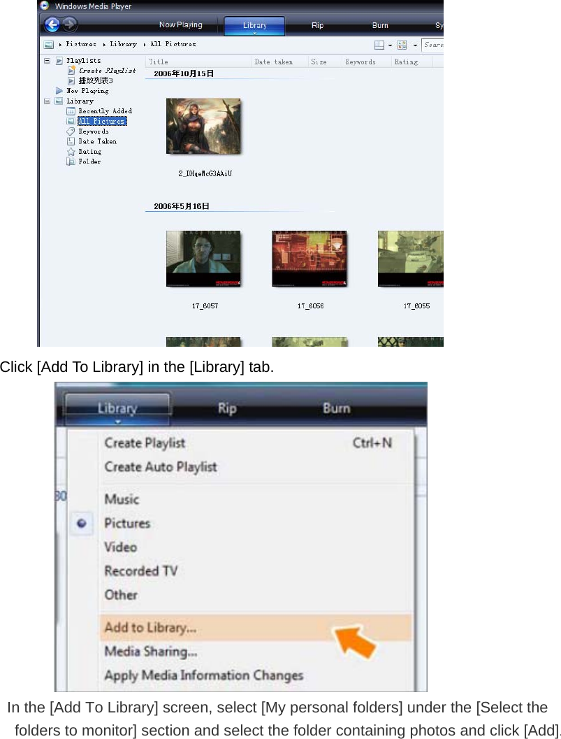  Click [Add To Library] in the [Library] tab.  In the [Add To Library] screen, select [My personal folders] under the [Select the folders to monitor] section and select the folder containing photos and click [Add]. 