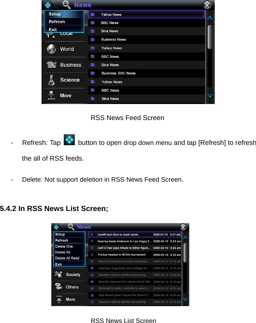         RSS News Feed Screen  - Refresh: Tap    button to open drop down menu and tap [Refresh] to refresh the all of RSS feeds. -  Delete: Not support deletion in RSS News Feed Screen.     5.4.2 In RSS News List Screen;         RSS News List Screen 