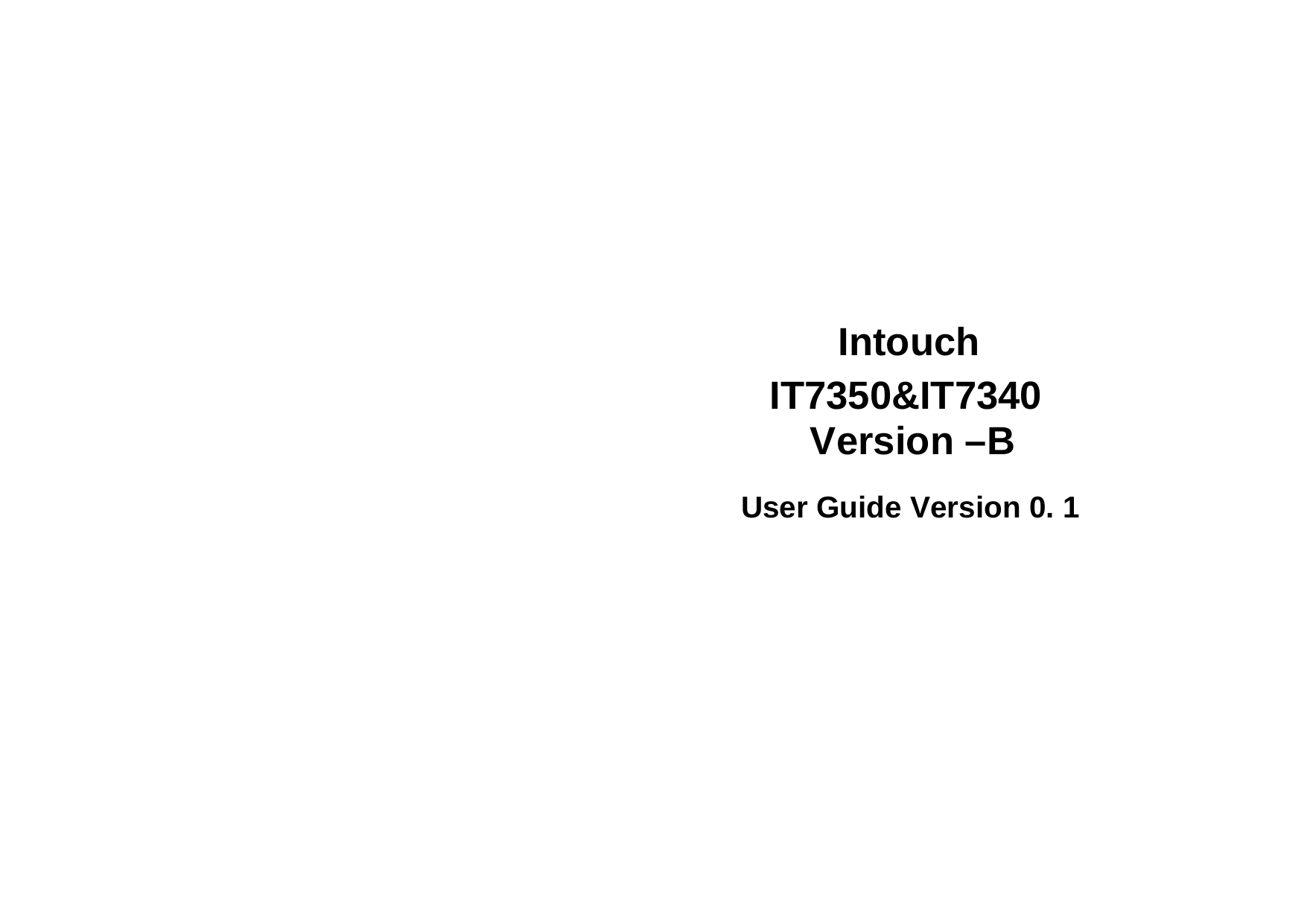  Intouch IT7350&amp;IT7340   Version –B  User Guide Version 0. 1   