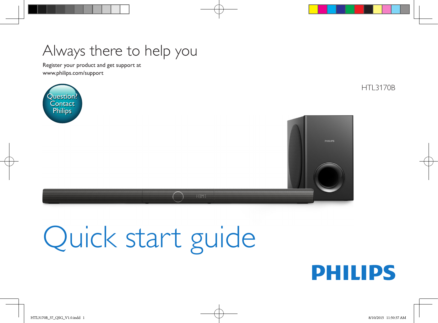 HTL3170BQuick start guideRegister your product and get support atwww.philips.com/supportAlways there to help youQuestion?Contact PhilipsHTL3170B_37_QSG_V1.0.indd   1 8/10/2015   11:50:37 AM