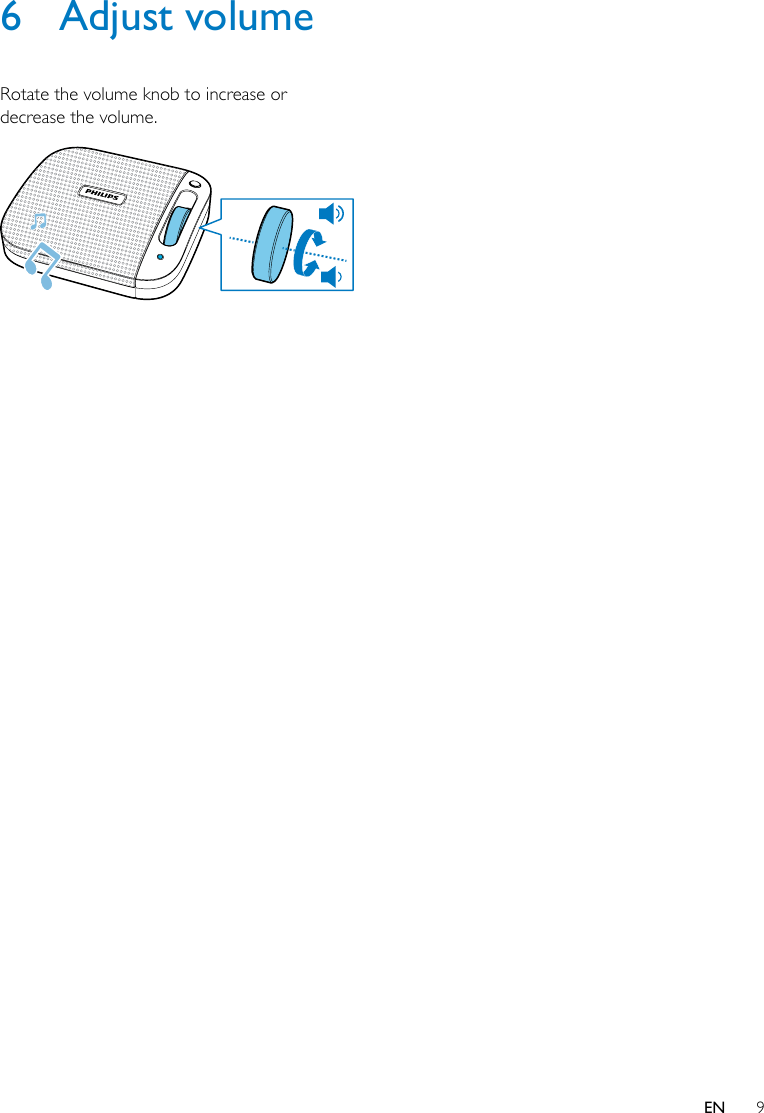 9EN6  Adjust volumeRotate the volume knob to increase or decrease the volume.  