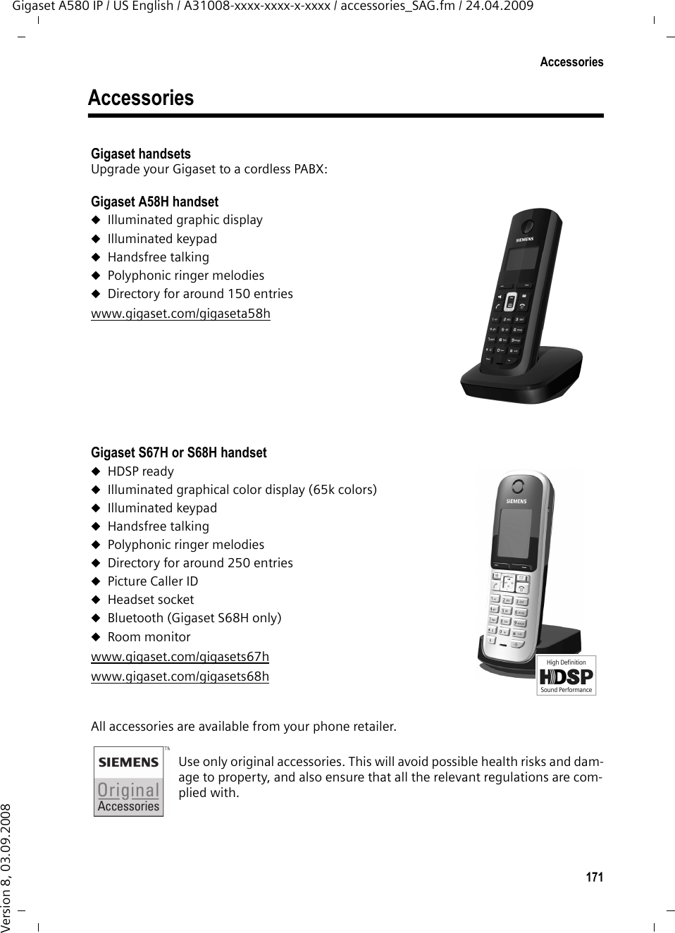 169Gigaset A580 IP – free softwareGigaset A580 IP / US English / A31008-xxxx-xxxx-x-xxxx / appendix.fm / 24.04.2009Version 8, 03.09.200812. If the distribution and/or use of the Library is restricted in certain countries either by patents or by copyrighted interfaces, the original copyright holder who places the Library under this License may add an explicit geographical distribution limitation excluding those countries, so that distribution is permitted only in or among countries not thus excluded. In such case, this License incorporates the limitation as if written in the body of this License.13. The Free Software Foundation may publish revised and/or new versions of the Lesser General Public License from time to time. Such new versions will be similar in spirit to the present version, but may differ in detail to address new problems or concerns. Each version is given a distinguishing version number. If the Library specifies a version number of this License which applies to it and &quot;any later version&quot;, you have the option of following the terms and conditions either of that version or of any later version published by the Free Software Foundation. If the Library does not specify a license version num-ber, you may choose any version ever published by the Free Software Foundation.14. If you wish to incorporate parts of the Library into other free programs whose distri-bution conditions are incompatible with these, write to the author to ask for permission. For software which is copyrighted by the Free Software Foundation, write to the Free Software Foundation; we sometimes make exceptions for this. Our decision will be gui-ded by the two goals of preserving the free status of all derivatives of our free software and of promoting the sharing and reuse of software generally.NO WARRANTY 15. BECAUSE THE LIBRARY IS LICENSED FREE OF CHARGE, THERE IS NO WARRANTY FOR THE LIBRARY, TO THE EXTENT PERMITTED BY APPLICABLE LAW.EXCEPT WHEN OTHERWISE STATED IN WRITING THE COPYRIGHT HOLDERS AND/OR OTHER PARTIES PROVIDE THE LIBRARY &quot;AS IS&quot; WITHOUT WARRANTY OF ANY KIND, EITHER EXPRESSED OR IMPLIED, INCLUDING, BUT NOT LIMITED TO, THE IMPLIED WARRANTIES OF MERCHANTABILITY AND FITNESS FOR A PARTICULAR PURPOSE. THE ENTIRE RISK AS TO THE QUALITY AND PERFORMANCE OF THE LIBRARY IS WITH YOU. SHOULD THE LIBRARY PROVE DEFECTIVE, YOU ASSUME THE COST OF ALL NECESSARY SERVICING, REPAIR OR CORRECTION.16. IN NO EVENT UNLESS REQUIRED BY APPLICABLE LAW OR AGREED TO IN WRITING WILL ANY COPYRIGHT HOLDER, OR ANY OTHER PARTY WHO MAY MODIFY AND/OR REDISTRI-BUTE THE LIBRARY AS PERMITTED ABOVE, BE LIABLE TO YOU FOR DAMAGES, INCLUDING ANY GENERAL, SPECIAL, INCIDENTAL OR CONSEQUENTIAL DAMAGES ARISING OUT OF THE USE OR INABILITY TO USE THE LIBRARY (INCLUDING BUT NOT LIMITED TO LOSS OF DATA OR DATA BEING RENDERED INACCURATE OR LOSSES SUSTAINED BY YOU OR THIRD PARTIES OR A FAILURE OF THE LIBRARY TO OPERATE WITH ANY OTHER SOFTWARE), EVEN IF SUCH HOLDER OR OTHER PARTY HAS BEEN ADVISED OF THE POSSIBILITY OF SUCH DAMAGES.END OF TERMS AND CONDITIONS 