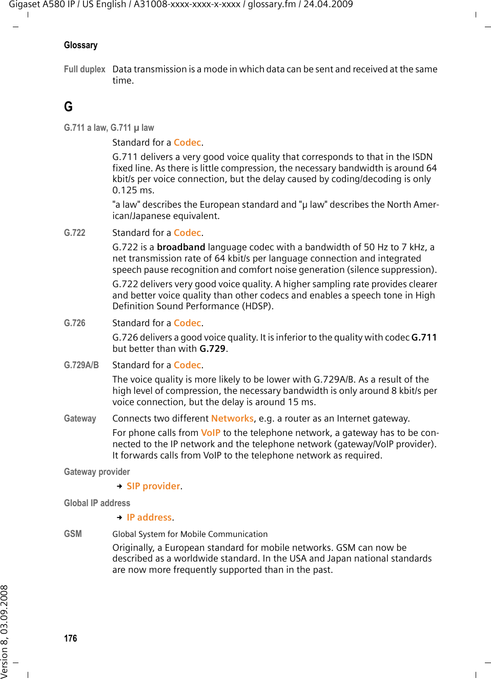 174GlossaryGigaset A580 IP / US English / A31008-xxxx-xxxx-x-xxxx / glossary.fm / 24.04.2009Version 8, 03.09.2008DDHCP  Dynamic Host Configuration ProtocolInternet protocol which regulates the automatic assignment of IP addresses to Network subscribers. The protocol is made available in the network by a server. A DHCP server can, for example, be a router.The phone contains a DHCP client. A router that contains a DHCP server can assign the IP addresses for the phone automatically from a defined address block. The dynamic assignment means that several Network subscribers can share one IP address, although they can only use it alternately and not simulta-neously.With some routers you can specify that the IP address for the phone is never changed.Displayed nameVoIP provider feature. You can specify any name that is to be shown to the other party during a call instead of your phone number.DMZ (Demilitarized Zone)DMZ describes a part of a network that is outside the firewall.A DMZ is set up, as it were, between a network you want to protect (e.g. a LAN) and a non-secure network (e.g. the Internet). A DMZ permits unrestricted access from the Internet to only one or a few network components, while the other network components remain secure behind the firewall.DNS  Domain Name SystemHierarchical system that enables assignment of IP addresses to Domain names that are easier to memorize. This assignment must be managed in each (W)LAN from a local DNS server. The local DNS server determines the IP address, if necessary by enquiring about superordinate DNS servers and other local DNS servers on the Internet. You can specify the IP address of the primary/secondary DNS server.  £ DynDNS.Domain nameName of one (several) Web server(s) on the Internet (e.g. gigaset.net). The domain name is assigned to the relevant IP address by DNS.DSCP  Differentiated Service Code Point £ Quality of Service (QoS).DSL  Digital Subscriber LineData transfer technology that allows Internet access with, for e.g. 1.5 Mbps over a conventional telephone line. Prerequisites: DSL modem and the appro-priate service offered by the Internet provider.DSLAM  Digital Subscriber Line Access MultiplexerThe DSLAM is a switch cabinet in an exchange at which all subscriber connec-tors converge. 