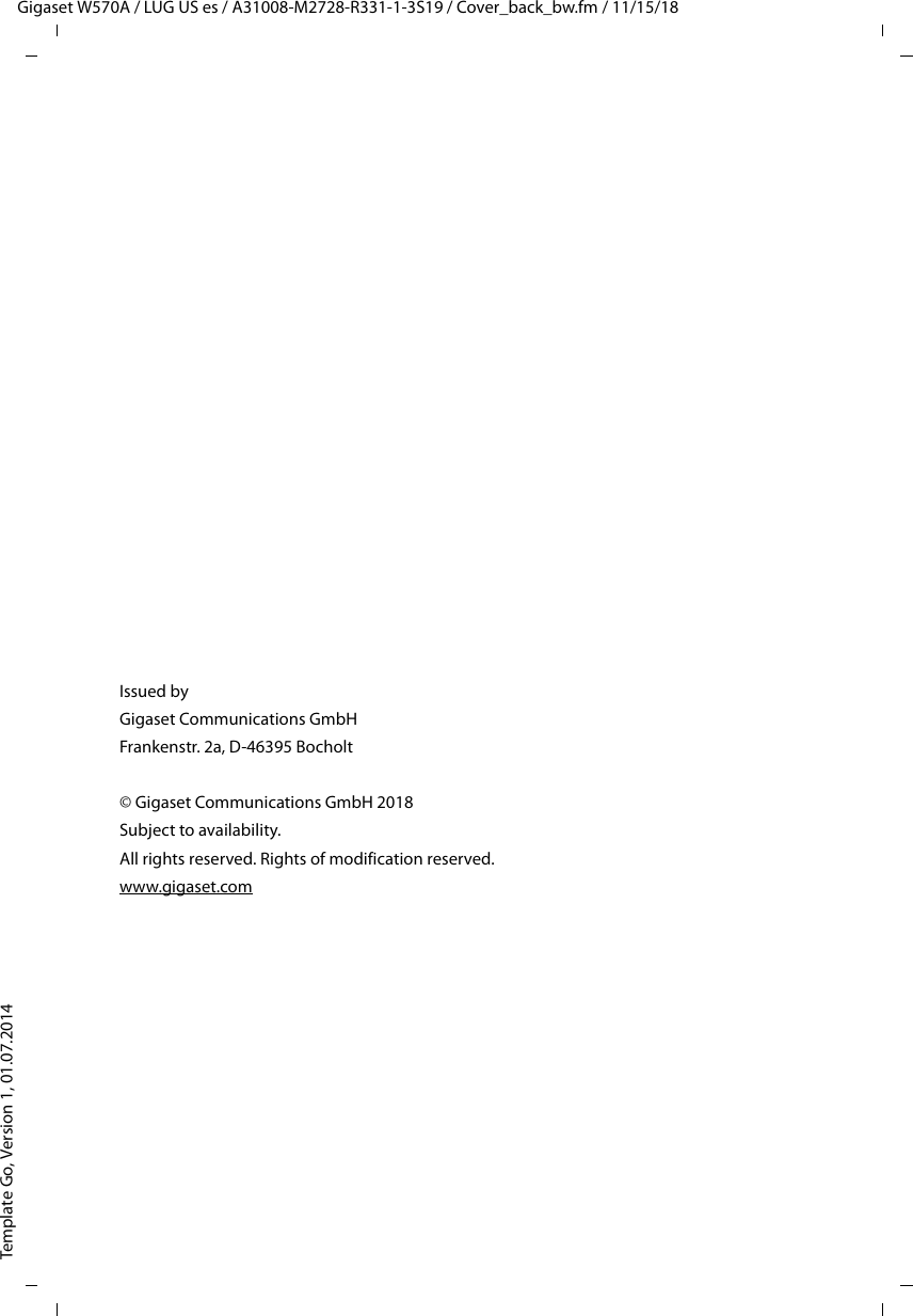 Gigaset W570A / LUG US es / A31008-M2728-R331-1-3S19 / Cover_back_bw.fm / 11/15/18Template Go, Version 1, 01.07.2014Issued byGigaset Communications GmbHFrankenstr. 2a, D-46395 Bocholt© Gigaset Communications GmbH 2018Subject to availability. All rights reserved. Rights of modification reserved.www.gigaset.com 