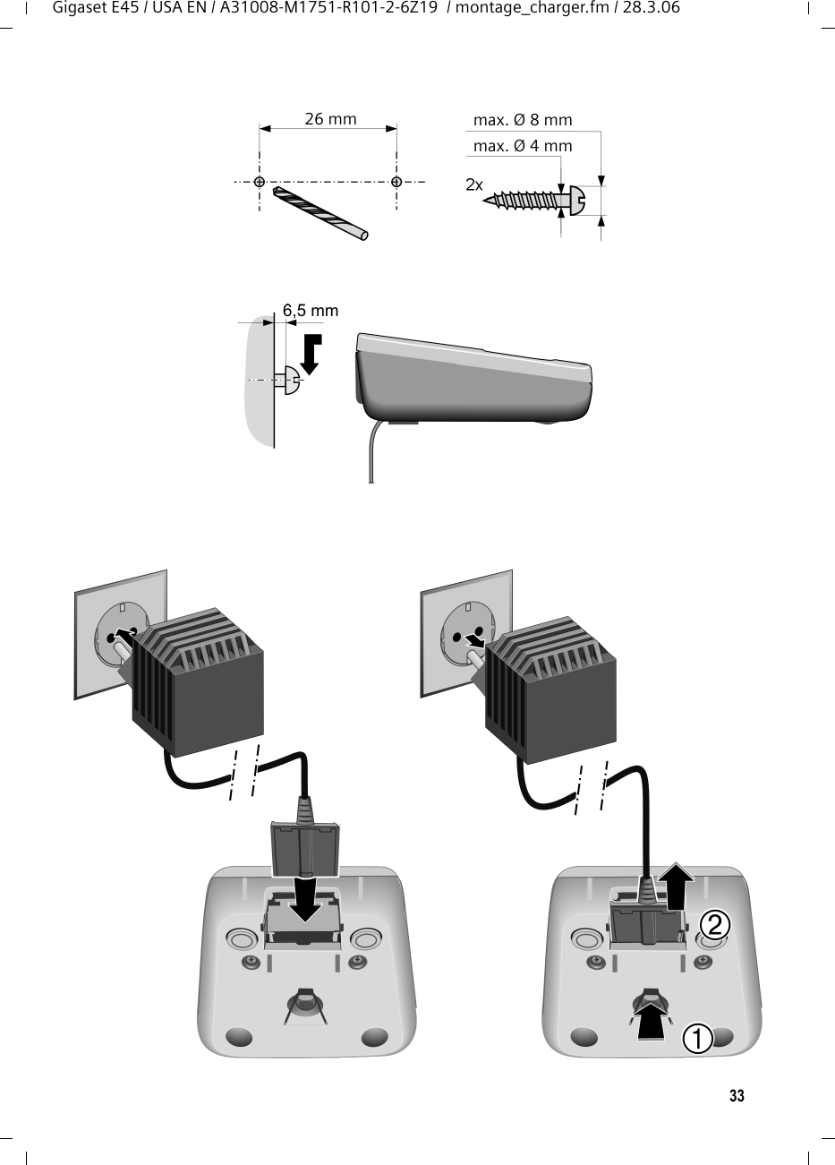 33Gigaset E45 / USA EN / A31008-M1751-R101-2-6Z19  / montage_charger.fm / 28.3.06max. Ø 8 mmmax. Ø 4 mm26 mm