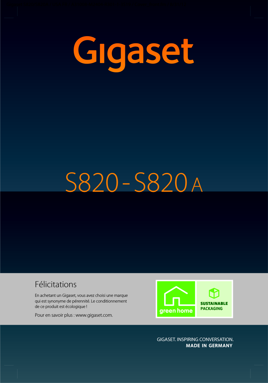 Gigaset S820/S820A / USA FR / A31008-M2404-R301-1-3S19 / Cover_front.fm / 8/31/12FélicitationsEn achetant un Gigaset, vous avez choisi une marque qui est synonyme de pérennité. Le conditionnement de ce produit est écologique !Pour en savoir plus : www.gigaset.com.