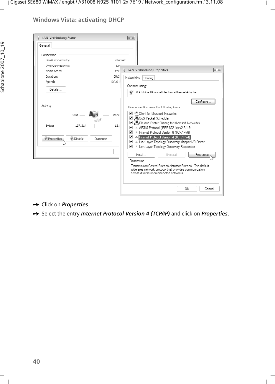 40Windows Vista: activating DHCPGigaset SE680 WiMAX / engbt / A31008-N925-R101-2x-7619 / Network_configuration.fm / 3.11.08Schablone 2007_10_19 ìClick on Properties.ìSelect the entry Internet Protocol Version 4 (TCP/IP) and click on Properties.