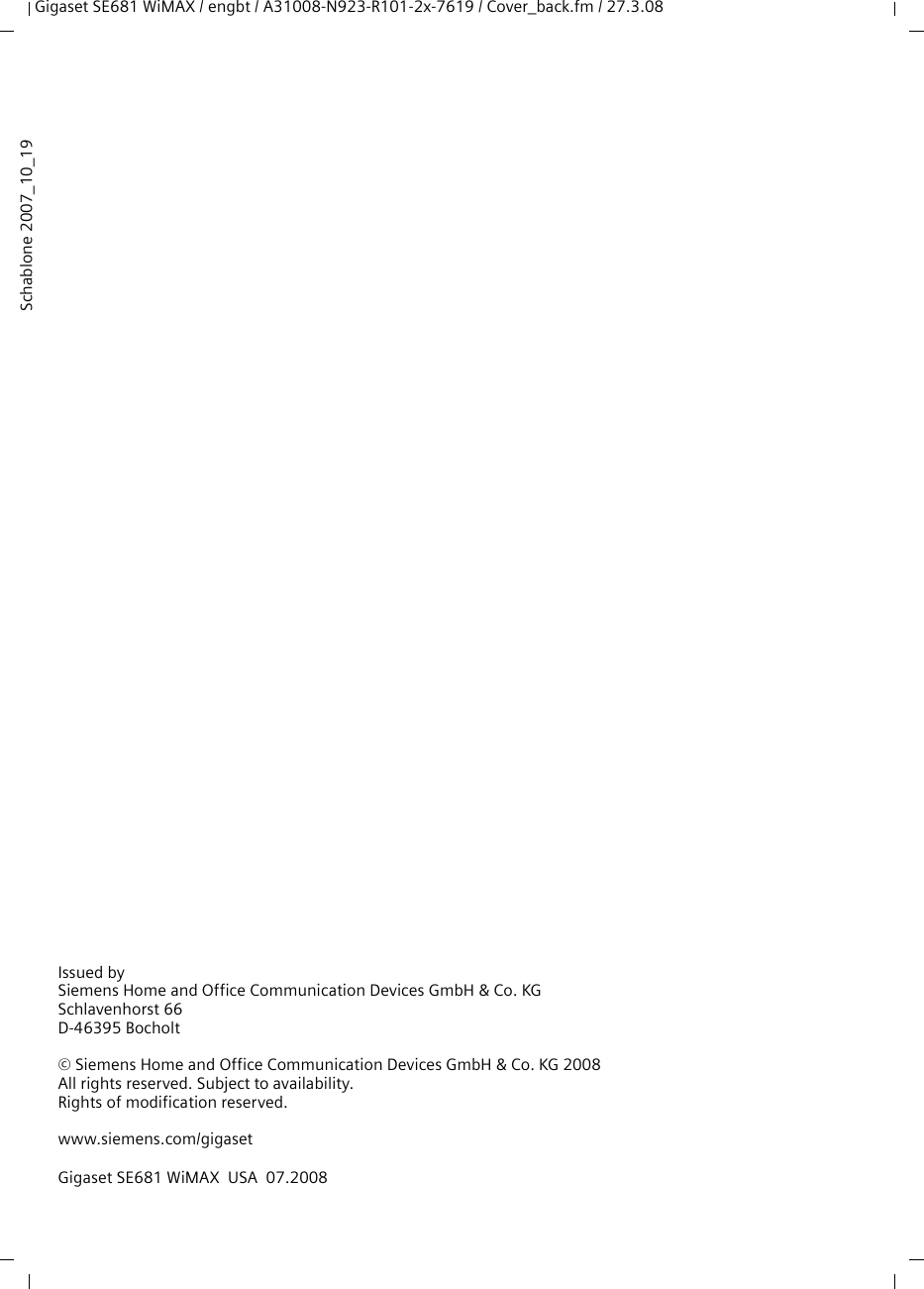 Gigaset SE681 WiMAX / engbt / A31008-N923-R101-2x-7619 / Cover_back.fm / 27.3.08Issued bySiemens Home and Office Communication Devices GmbH &amp; Co. KGSchlavenhorst 66D-46395 Bocholt© Siemens Home and Office Communication Devices GmbH &amp; Co. KG 2008All rights reserved. Subject to availability.Rights of modification reserved.www.siemens.com/gigasetSchablone 2007_10_19Gigaset SE681 WiMAX  USA  07.2008