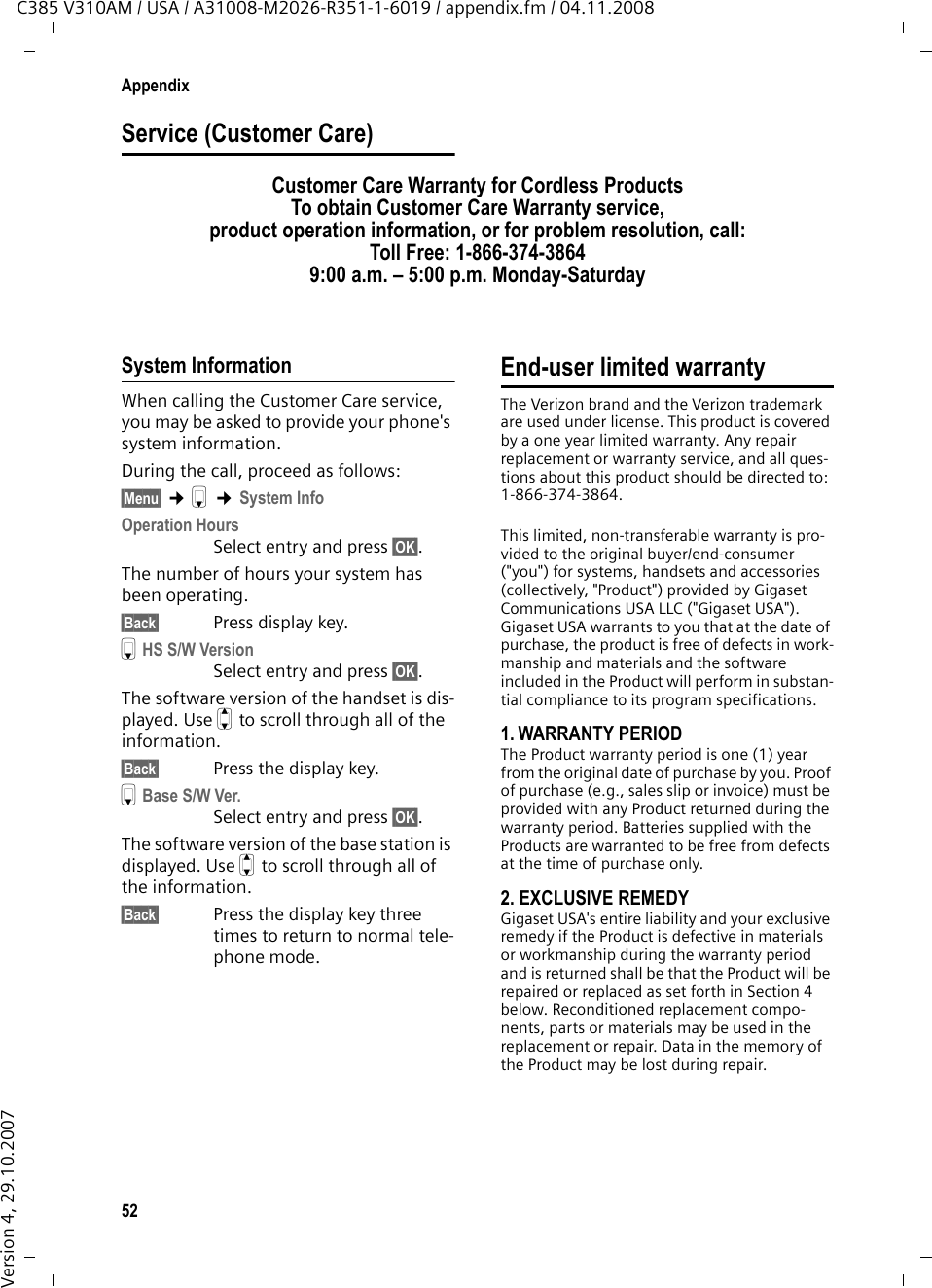 50AppendixC385 V310AM / USA / A31008-M2026-R351-1-6019 / appendix.fm / 04.11.2008Version 4, 29.10.20073. Connect the base station into an outlet on a circuit different from that to which the receiver is connected.4. Consult the dealer or an experienced radio TV technician for help.Notice for Direct Inward Dialing (&quot;DID&quot;)ALLOWING THIS EQUIPMENT TO BE OPERATED IN SUCH A MANNER AS TO NOT PROVIDE FOR PROPER ANSWER SUPERVISION AS A VIOLATION OF PART 68 OF THE FCC‘S RULES.Notice to Hearing Aid Wearers: This phone system is compatible with induc-tively coupled hearing aids.Power Outage: In the event of a power outage, your cordless telephone will not operate. The cordless tele-phone requires electricity for operation. You should have a telephone that does not require electricity available for use during power out-ages.Notice: The installation of the base unit should allow at least 8 inches between the base and persons to be in compliance with FCC RF exposure guidelines.For body worn operation, the portable part (handset) has been tested and meets FCC RF exposure guidelines. Use with an accessory that contains metal parts may not ensure com-pliance with FCC RF exposure guidelines.Notice to telephone company service:If you need service from your telephone com-pany, please provide them with the information– Facility interface Code (FIC): 02LS2– Service Order Code (SOC): 9.0Y– Universal Service Order Code (USOC) Jack: RJ11C as indicated on the label on the bottom side of the base station.Safety precautionsBefore using your telephone equipment, basic safety instructions should always be followed to reduce the risk of fire, electric shock and injury to persons. 1. Read and understand all instructions.2. Follow all warnings and instructions marked on the product.3. Unplug this product from the wall telephone jack and power outlet before cleaning. Do not use liquid cleaners or aerosol cleaners. Use damp cloth for cleaning. 4. Do not use this product near water, for exam-ple, near a bathtub, wash bowl, kitchen sink, or laundry tub, in a wet basement or near a swim-ming pool.5. Place this product securely on a stable sur-face. Serious damage and/or injury may result if the unit falls.6. Slots or openings in the cabinet and the back and bottom are provided for ventilation, to pro-tect it from overheating. These openings must not be blocked or covered. This product should never be placed near or over a radiator or heat register, or in a place where proper ventilation is not provided.7. This product should be operated only from the type of power source indicated on the marking label. If you are not sure of the type of power supply to your home, consult your dealer or local power company.8. Do not place objects on the power cord. Install the unit where no one can step or trip on the cord.9. Do not overload wall outlets and extension cords as this can result in the risk of fire or elec-tric shock.10. Never push objects of any kind into this product through cabinet slots as they may touch dangerous voltage points or short out parts that could result in the risk of fire or elec-tric shock. Never spill liquid of any kind on this product.11. To reduce the risk of electric shock or burns, do not disassemble this product. Take it to a qualified service center when service is required. Opening or removing covers may expose you to dangerous voltages, dangerous electrical current or other risks. Incorrect reas-sembly can cause electric shock when the appli-ance is subsequently used.