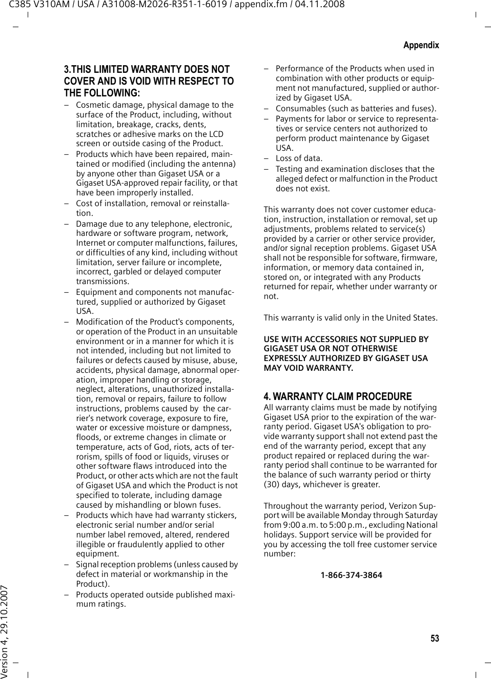 51AppendixC385 V310AM / USA / A31008-M2026-R351-1-6019 / appendix.fm / 04.11.2008Version 4, 29.10.200712. Unplug the product from the wall outlet and refer servicing to qualified service personnel under the following conditions:a.) When the power cord is damaged or frayed.b.) If liquid has been spilled into the product. c.) If the product has been exposed to rain or water. d.) If the product does not operate normally by following the operating instructions. Adjust only those controls that are covered by the operating instructions because improper adjustment of other controls may result in damage and may require extensive work by a qualified technician to restore the product to normal operation. e.) If the product has been dropped or physi-cally has been damaged. f.) If the product exhibits a distinct change in performance. 13. Avoid using a telephone (other than a cord-less type) during a thunderstorm. There may be a remote risk of electrical shock from lightning. Therefore we suggest a surge arrestor.14. Do not use the telephone to report a gas leak in the vicinity of the leak.15. Emergency/911 numbers may not be dialed if the keypad is locked.16. Minimum No. 26 AWG telecommunication line cord must be used with this phone.BATTERY SAFETY PRECAUTIONSTo reduce the risk of fire, injury or electric shock, and to properly dispose of batteries, please read and understand the following instructions.CONTAINS ALKALINE NICKEL METAL HYDRIDE BATTERY. BATTERY MUST BE RECYCLED OR DIS-POSED OF PROPERLY. DO NOT DISPOSE OF IN MUNICIPAL WASTE.1. Only use the batteries specified for use with this product.2. DO NOT USE ALKALINE NICKEL CADMIUM OR ALKALINE LITHIUM BATTERIES, or mix batteries of different sizes or from different manufactur-ers in this product. DO NOT USE NONRE-CHARGEABLE BATTERIES.3. Do not dispose of the batteries in a fire; the cells may explode. Do not expose batteries to water. Check with local codes for special dis-posal instructions.4. Do not open or mutilate the batteries. Released electrolyte is corrosive and may cause damage to the eyes or skin. The electrolyte may be toxic if swallowed.5. Exercise care in handling the batteries in order not to short the batteries with conducting materials such as rings, bracelets, and keys. The batteries or conducting material may over-heat and cause burns or fire.6. Charge the batteries provided with, or identi-fied for use with, this product only in accord-ance with the instructions and limitations spec-ified in the user’s manual. Do not attempt to charge the batteries with any means other than that specified in the users manual.7. Periodically clean the charge contacts on both the charger and handset.