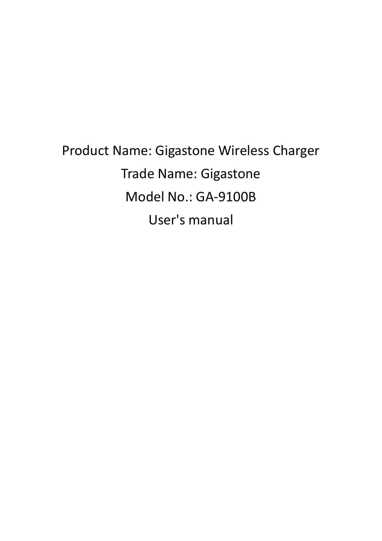 ProductName:GigastoneWirelessChargerTradeName:GigastoneModelNo.:GA‐9100BUser&apos;s manual