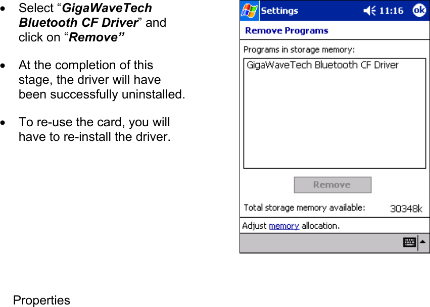 •  Select “GigaWaveTech Bluetooth CF Driver” and click on “Remove” •  At the completion of this stage, the driver will have been successfully uninstalled. •  To re-use the card, you will have to re-install the driver.  Properties   