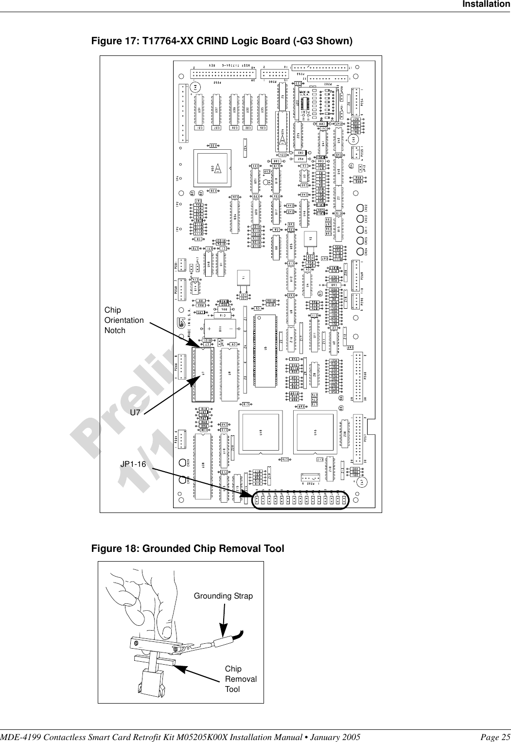 MDE-4199 Contactless Smart Card Retrofit Kit M05205K00X Installation Manual • January 2005 Page 25InstallationFigure 17: T17764-XX CRIND Logic Board (-G3 Shown)Figure 18: Grounded Chip Removal ToolU7 Chip Orientation NotchJP1-16Chip Removal ToolGrounding Strap