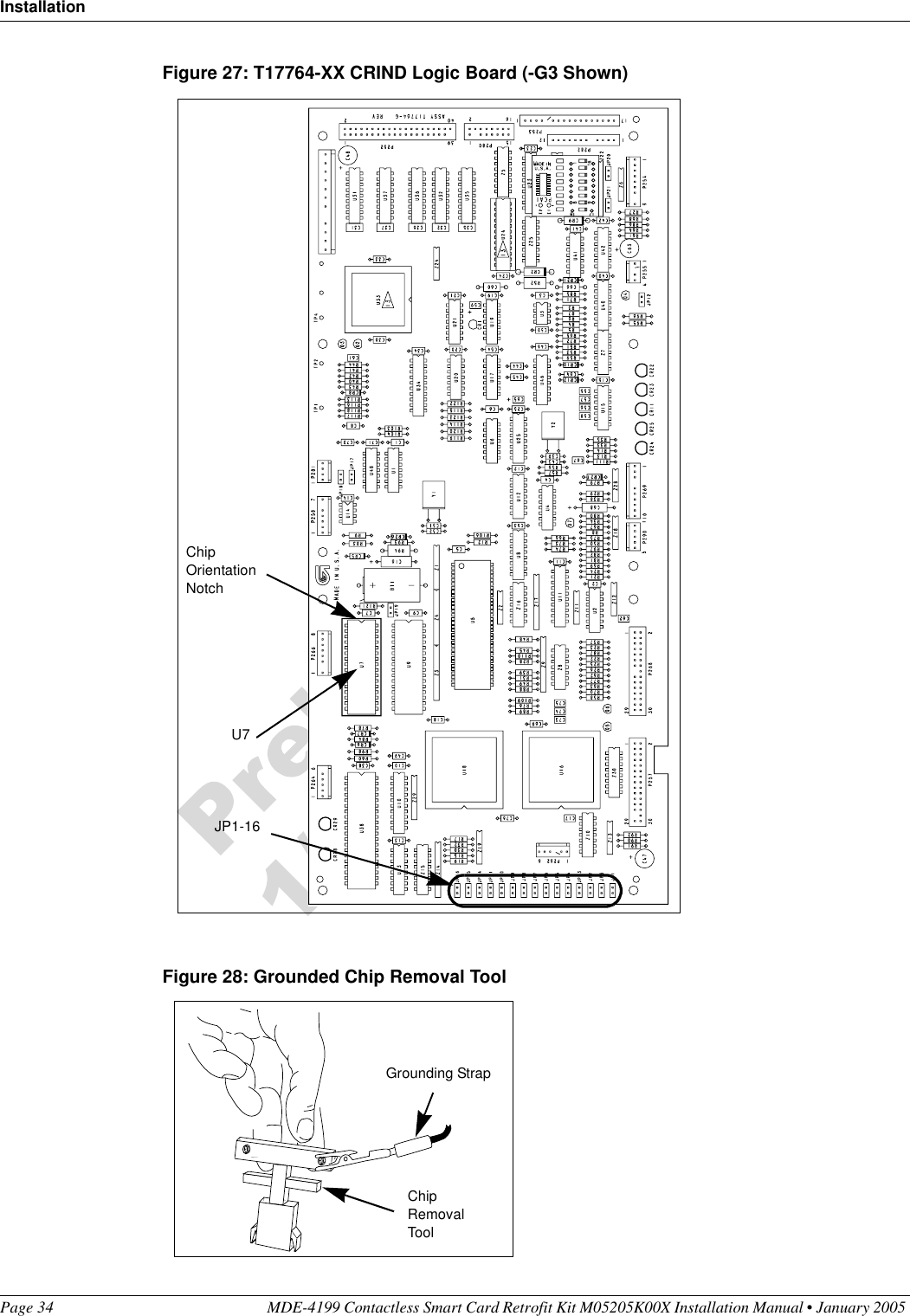 InstallationPage 34 MDE-4199 Contactless Smart Card Retrofit Kit M05205K00X Installation Manual • January 2005 Figure 27: T17764-XX CRIND Logic Board (-G3 Shown)Figure 28: Grounded Chip Removal ToolU7 Chip Orientation NotchJP1-16Chip Removal ToolGrounding Strap