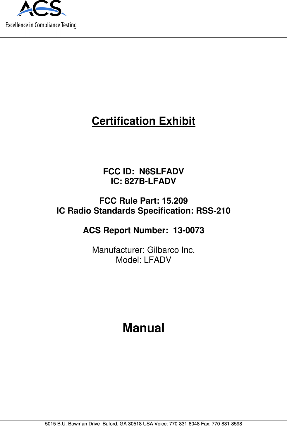      5015 B.U. Bowman Drive  Buford, GA 30518 USA Voice: 770-831-8048 Fax: 770-831-8598   Certification Exhibit     FCC ID:  N6SLFADV IC: 827B-LFADV  FCC Rule Part: 15.209 IC Radio Standards Specification: RSS-210  ACS Report Number:  13-0073  Manufacturer: Gilbarco Inc. Model: LFADV     Manual  