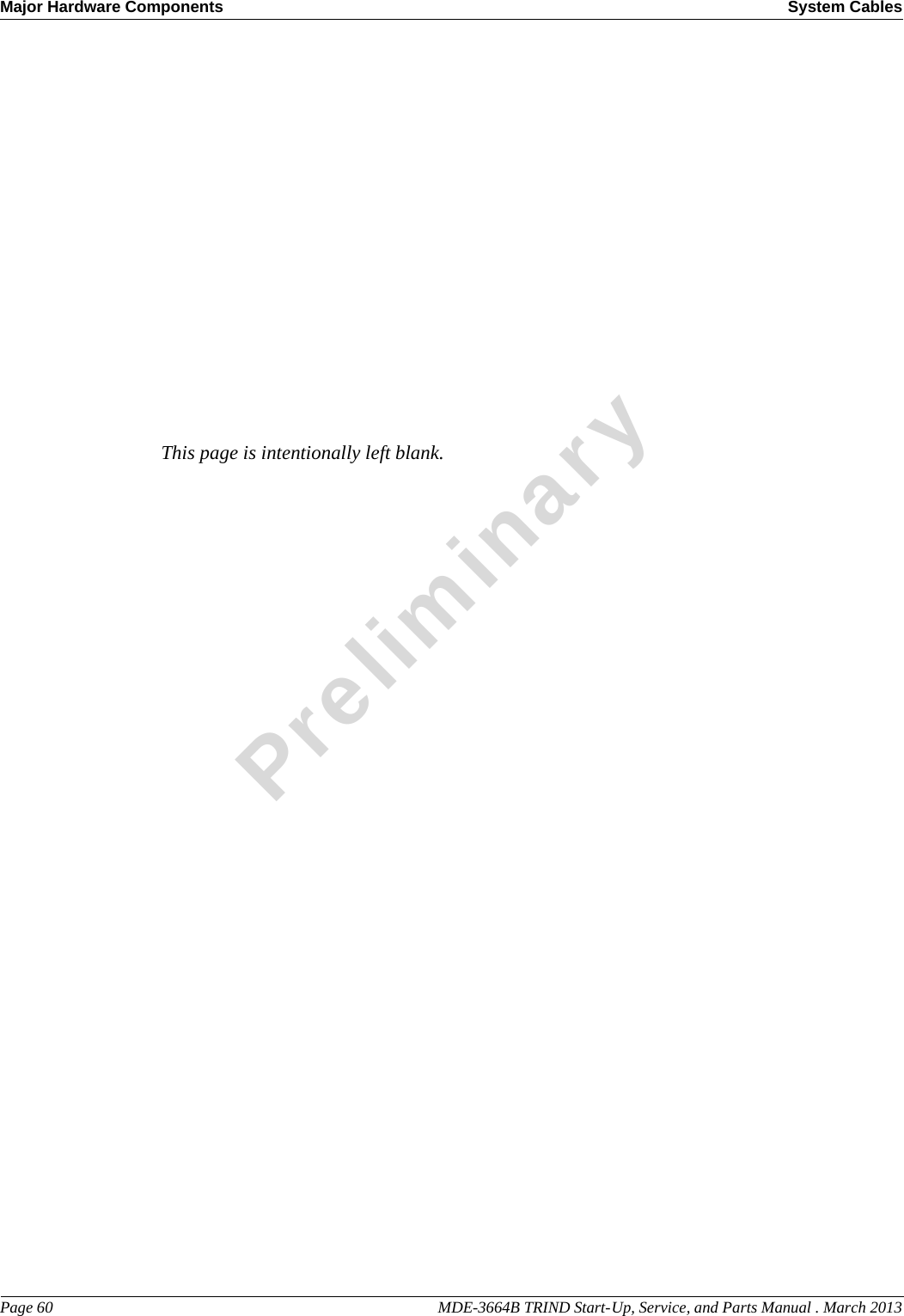 Major Hardware Components System CablesPage 60                                                                                                  MDE-3664B TRIND Start-Up, Service, and Parts Manual . March 2013PreliminaryThis page is intentionally left blank.