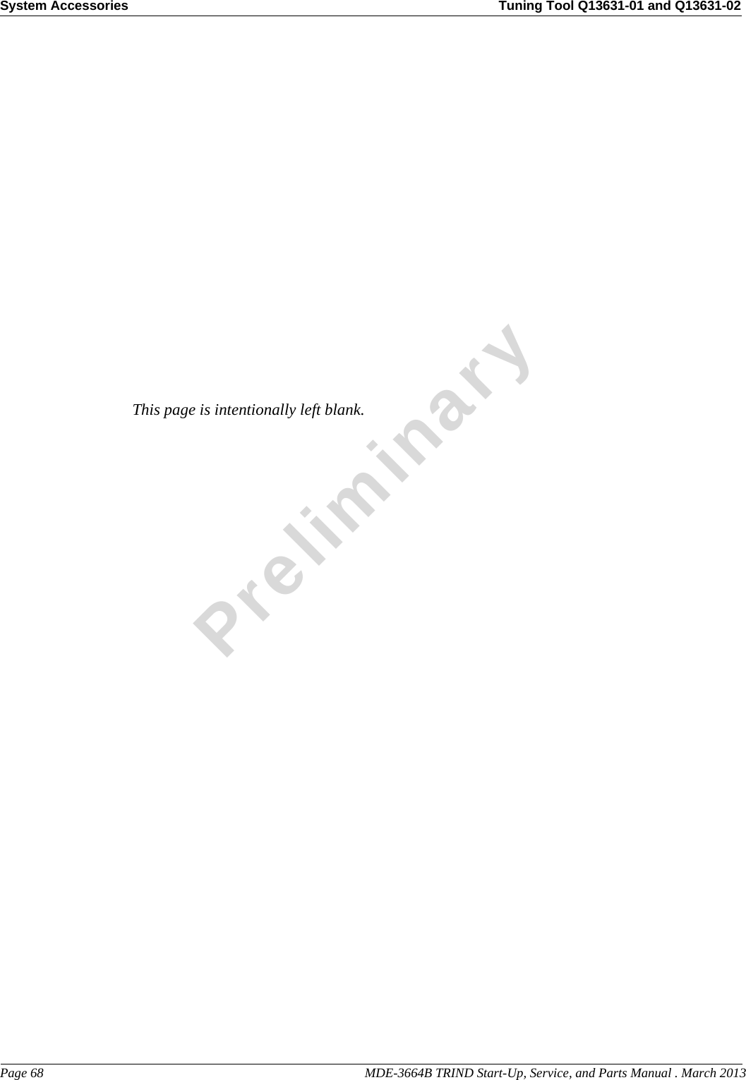 System Accessories Tuning Tool Q13631-01 and Q13631-02Page 68                                                                                                  MDE-3664B TRIND Start-Up, Service, and Parts Manual . March 2013PreliminaryThis page is intentionally left blank.