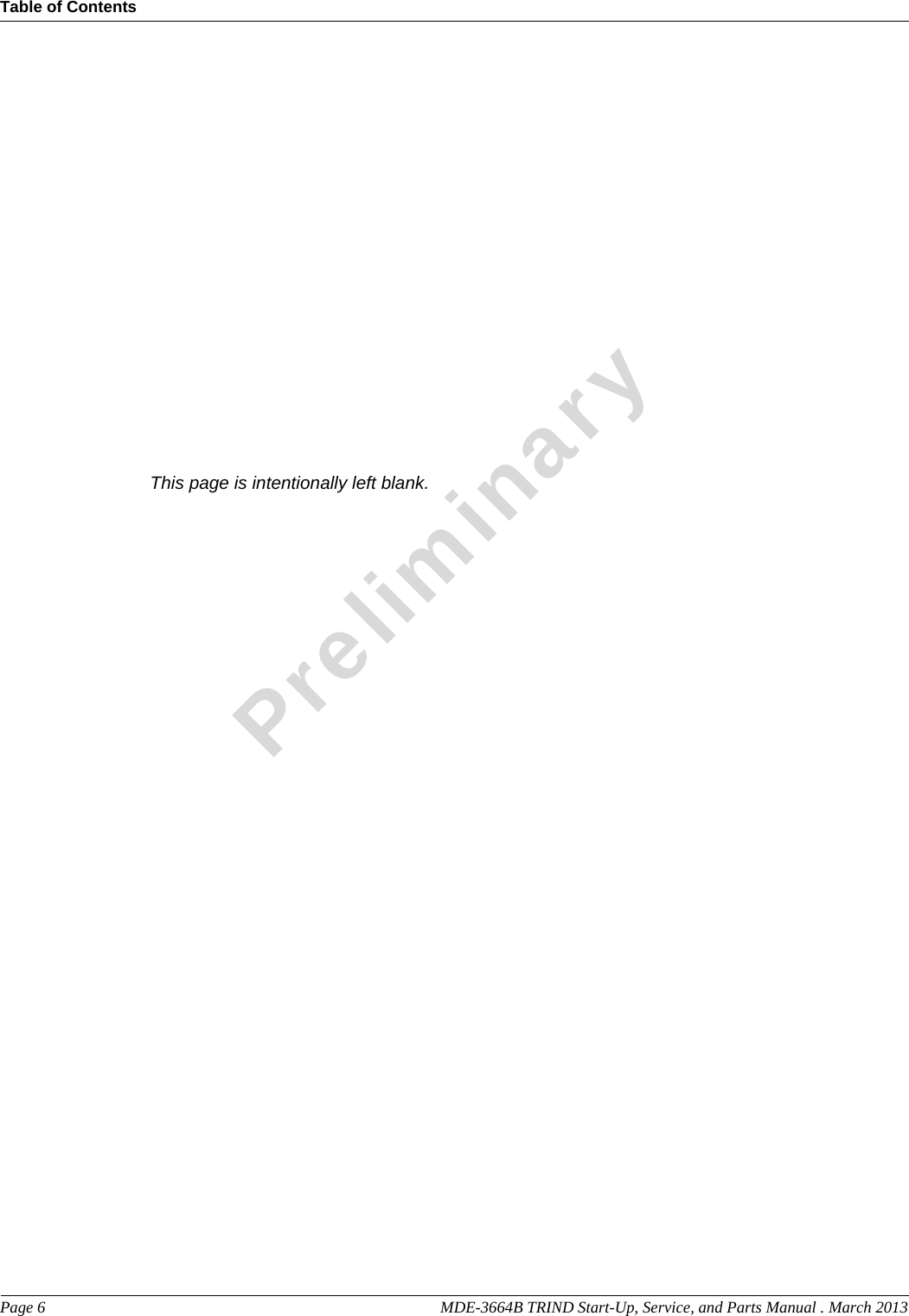 Table of ContentsPage 6  MDE-3664B TRIND Start-Up, Service, and Parts Manual . March 2013Preliminary                                                                                      This page is intentionally left blank.