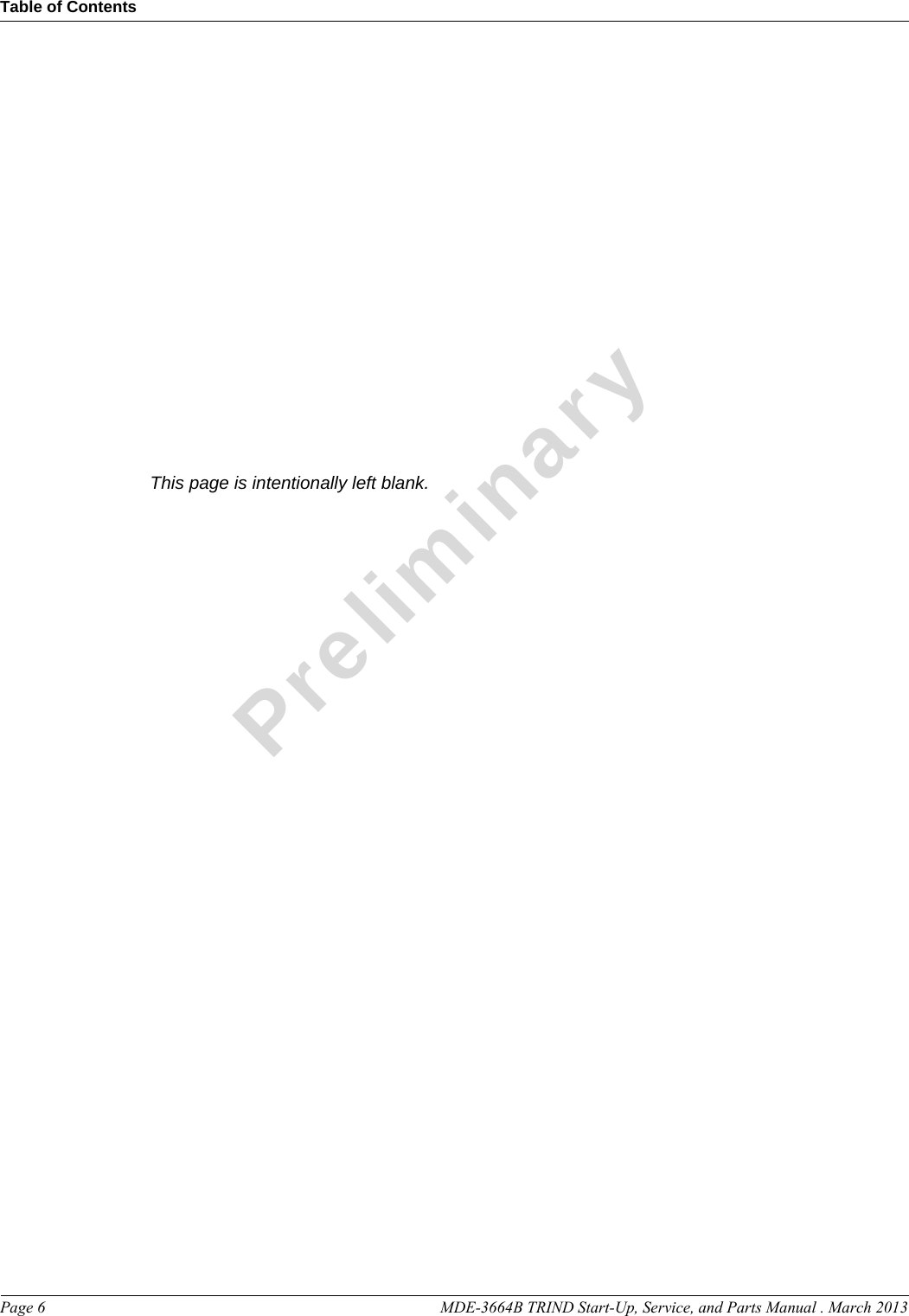 Table of ContentsPage 6  MDE-3664B TRIND Start-Up, Service, and Parts Manual . March 2013Preliminary                                                                                      This page is intentionally left blank.