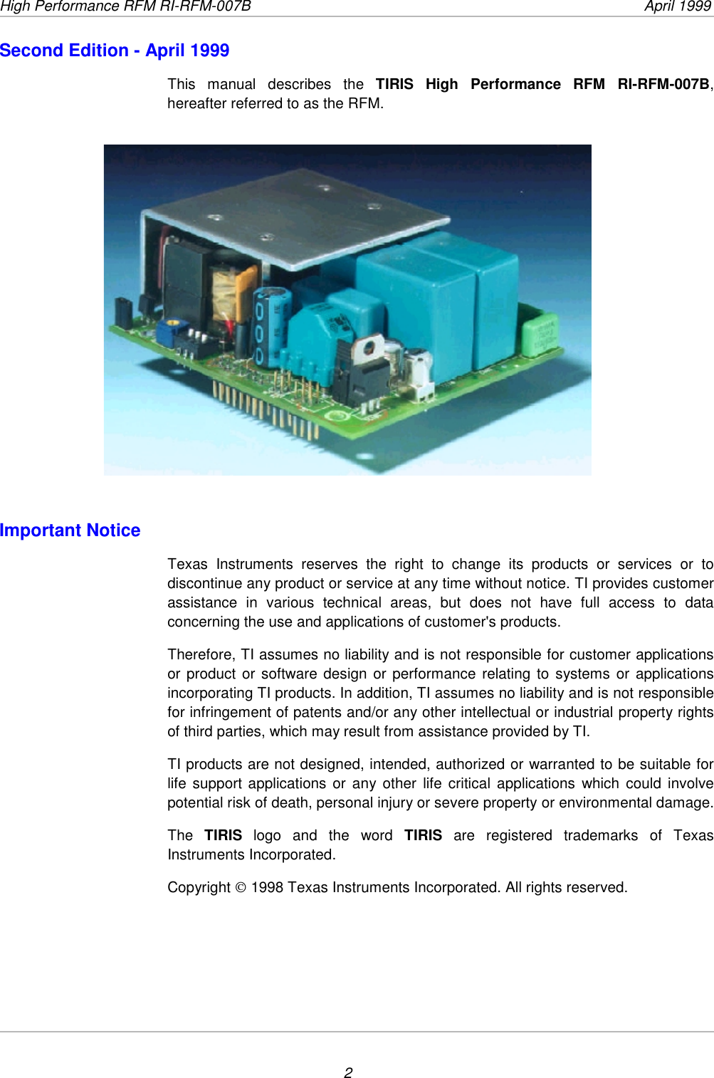 High Performance RFM RI-RFM-007B  April 19992Second Edition - April 1999This manual describes the TIRIS High Performance RFM RI-RFM-007B,hereafter referred to as the RFM.Important NoticeTexas Instruments reserves the right to change its products or services or todiscontinue any product or service at any time without notice. TI provides customerassistance in various technical areas, but does not have full access to dataconcerning the use and applications of customer&apos;s products.Therefore, TI assumes no liability and is not responsible for customer applicationsor product or software design or performance relating to systems or applicationsincorporating TI products. In addition, TI assumes no liability and is not responsiblefor infringement of patents and/or any other intellectual or industrial property rightsof third parties, which may result from assistance provided by TI.TI products are not designed, intended, authorized or warranted to be suitable forlife support applications or any other life critical applications which could involvepotential risk of death, personal injury or severe property or environmental damage.The  TIRIS  logo and the word TIRIS  are registered trademarks of TexasInstruments Incorporated.Copyright  1998 Texas Instruments Incorporated. All rights reserved.