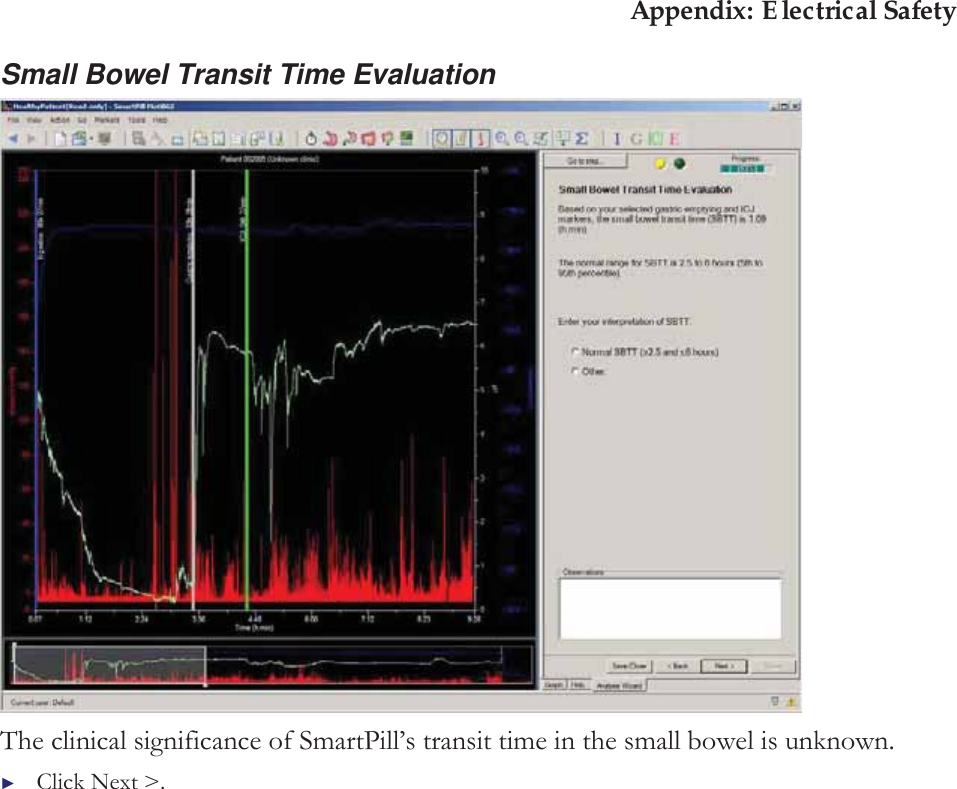 Appendix: Electrical Safety Small Bowel Transit Time Evaluation  The clinical significance of SmartPill’s transit time in the small bowel is unknown. ►Click Next &gt;. 