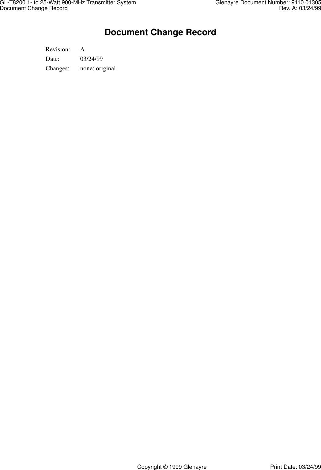 GL-T8200 1- to 25-Watt 900-MHz Transmitter System Glenayre Document Number: 9110.01305Document Change Record Rev. A: 03/24/99   Copyright © 1999 Glenayre Print Date: 03/24/99Document Change RecordRevision: ADate: 03/24/99Changes: none; original