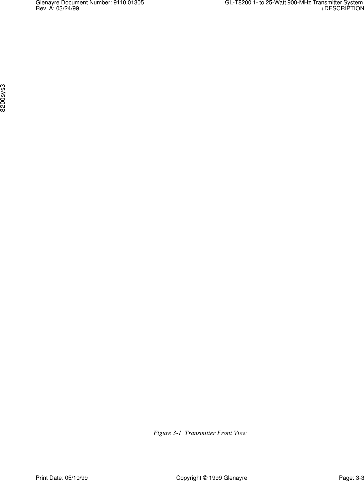 Glenayre Document Number: 9110.01305 GL-T8200 1- to 25-Watt 900-MHz Transmitter System Rev. A: 03/24/99 +DESCRIPTION8200sys3Print Date: 05/10/99 Copyright © 1999 Glenayre Page: 3-3Figure 3-1  Transmitter Front View