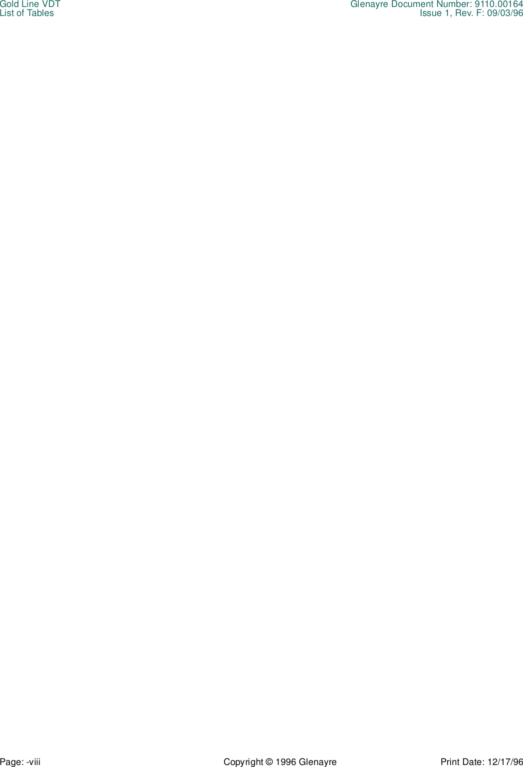 Gold Line VDT Glenayre Document Number: 9110.00164List of Tables Issue 1, Rev. F: 09/03/96Page: -viii Copyright © 1996 Glenayre Print Date: 12/17/96