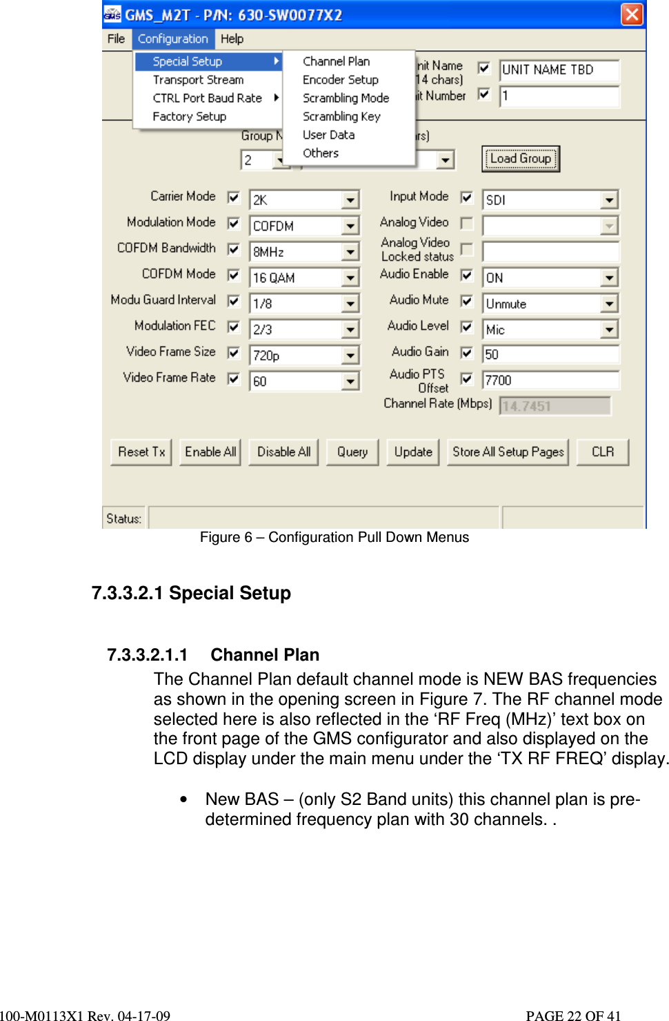  100-M0113X1 Rev. 04-17-09                                                                                                   PAGE 22 OF 41    Figure 6 – Configuration Pull Down Menus  7.3.3.2.1 Special Setup  7.3.3.2.1.1  Channel Plan  The Channel Plan default channel mode is NEW BAS frequencies as shown in the opening screen in Figure 7. The RF channel mode selected here is also reflected in the ‘RF Freq (MHz)’ text box on the front page of the GMS configurator and also displayed on the LCD display under the main menu under the ‘TX RF FREQ’ display.   •  New BAS – (only S2 Band units) this channel plan is pre-determined frequency plan with 30 channels. .   