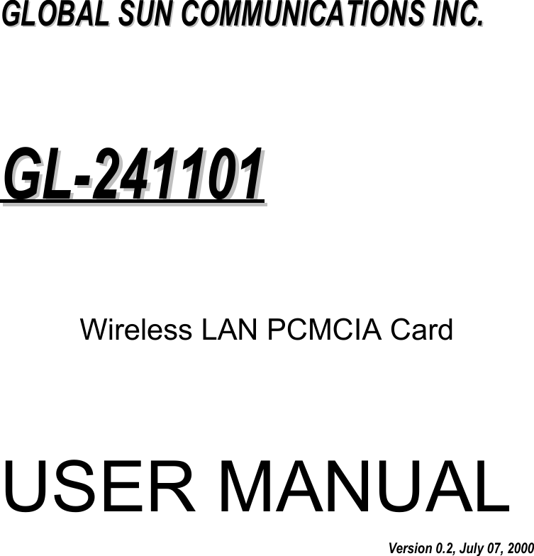 GGLLOOBBAALL  SSUUNN  CCOOMMMMUUNNIICCAATTIIOONNSS  IINNCC..GGLL--224411110011Wireless LAN PCMCIA CardUSER MANUALVersion 0.2, July 07, 2000