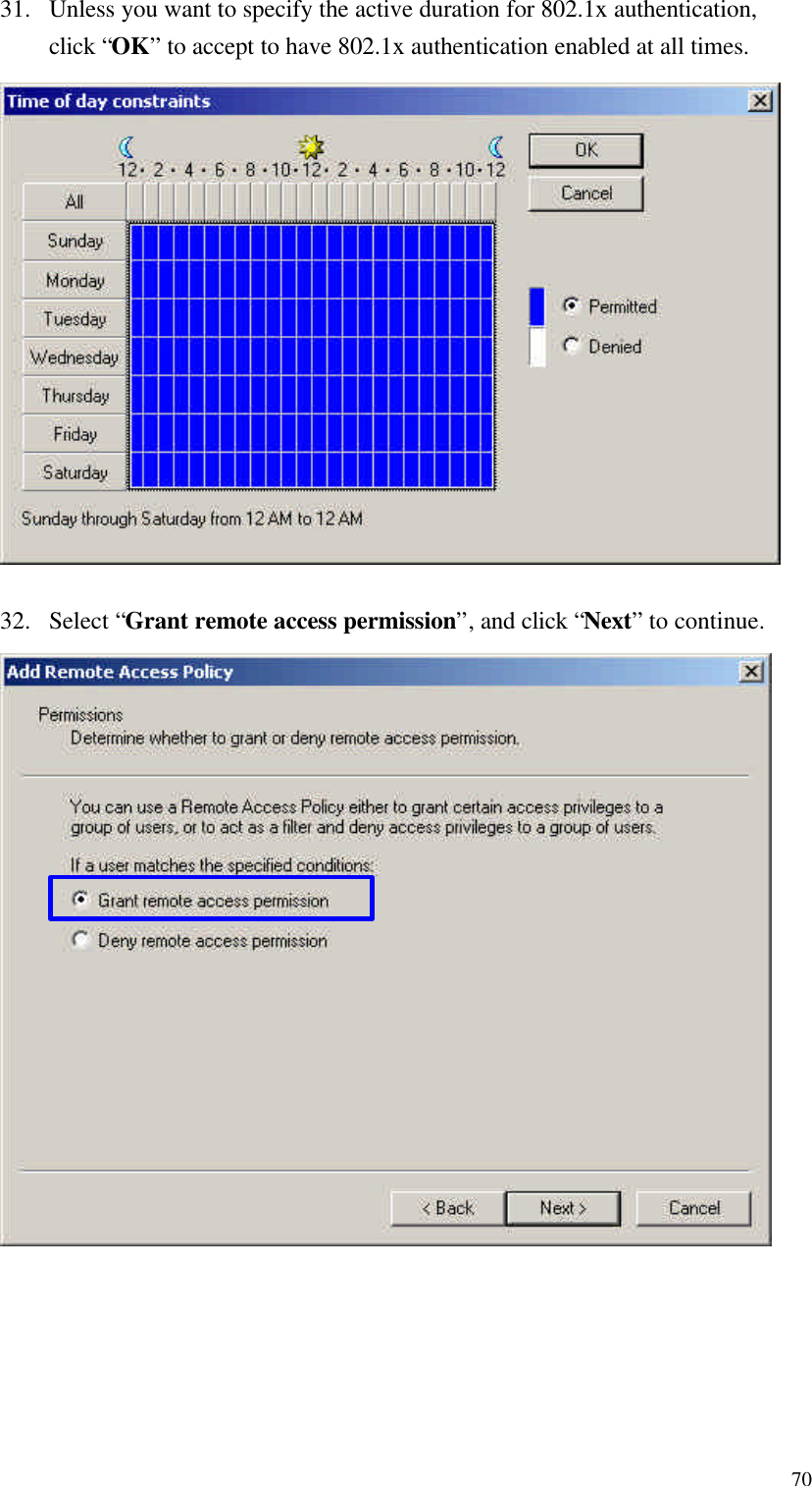  7031. Unless you want to specify the active duration for 802.1x authentication, click “OK” to accept to have 802.1x authentication enabled at all times.  32. Select “Grant remote access permission”, and click “Next” to continue.                      