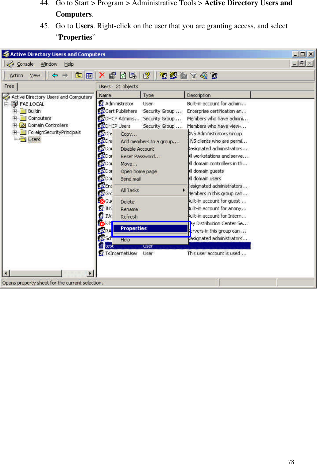  7844. Go to Start &gt; Program &gt; Administrative Tools &gt; Active Directory Users and Computers. 45. Go to Users. Right-click on the user that you are granting access, and select “Properties”                                