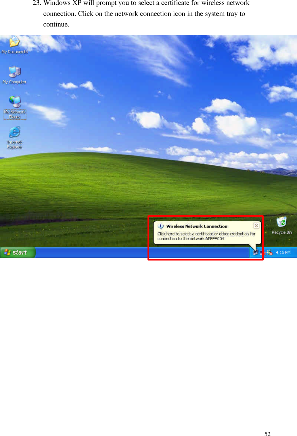  5223. Windows XP will prompt you to select a certificate for wireless network connection. Click on the network connection icon in the system tray to continue.                         