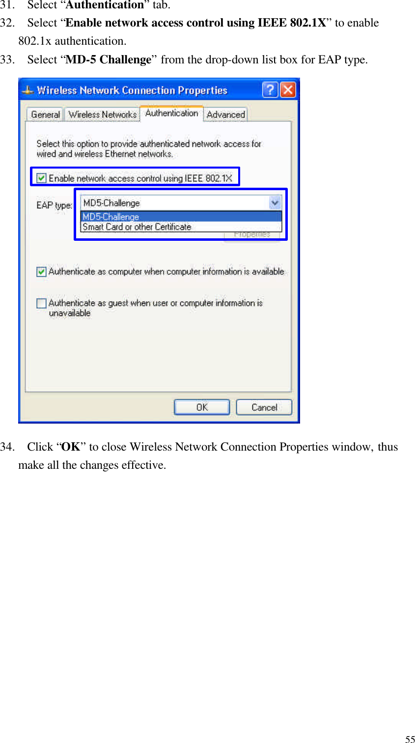  5531. Select “Authentication” tab. 32. Select “Enable network access control using IEEE 802.1X” to enable 802.1x authentication. 33. Select “MD-5 Challenge” from the drop-down list box for EAP type.                     34. Click “OK” to close Wireless Network Connection Properties window, thus make all the changes effective. 