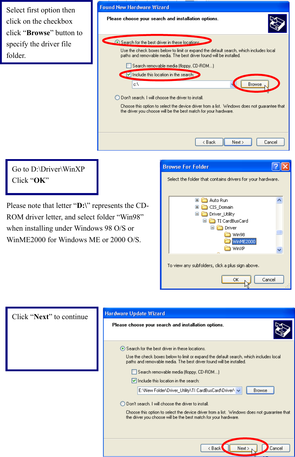 12Please note that letter “D:\” represents the CD-ROM driver letter, and select folder “Win98”when installing under Windows 98 O/S orWinME2000 for Windows ME or 2000 O/S.Go to D:\Driver\WinXPClick “OK”Select first option thenclick on the checkboxclick “Browse” button tospecify the driver filefolder.Click “Next” to continue