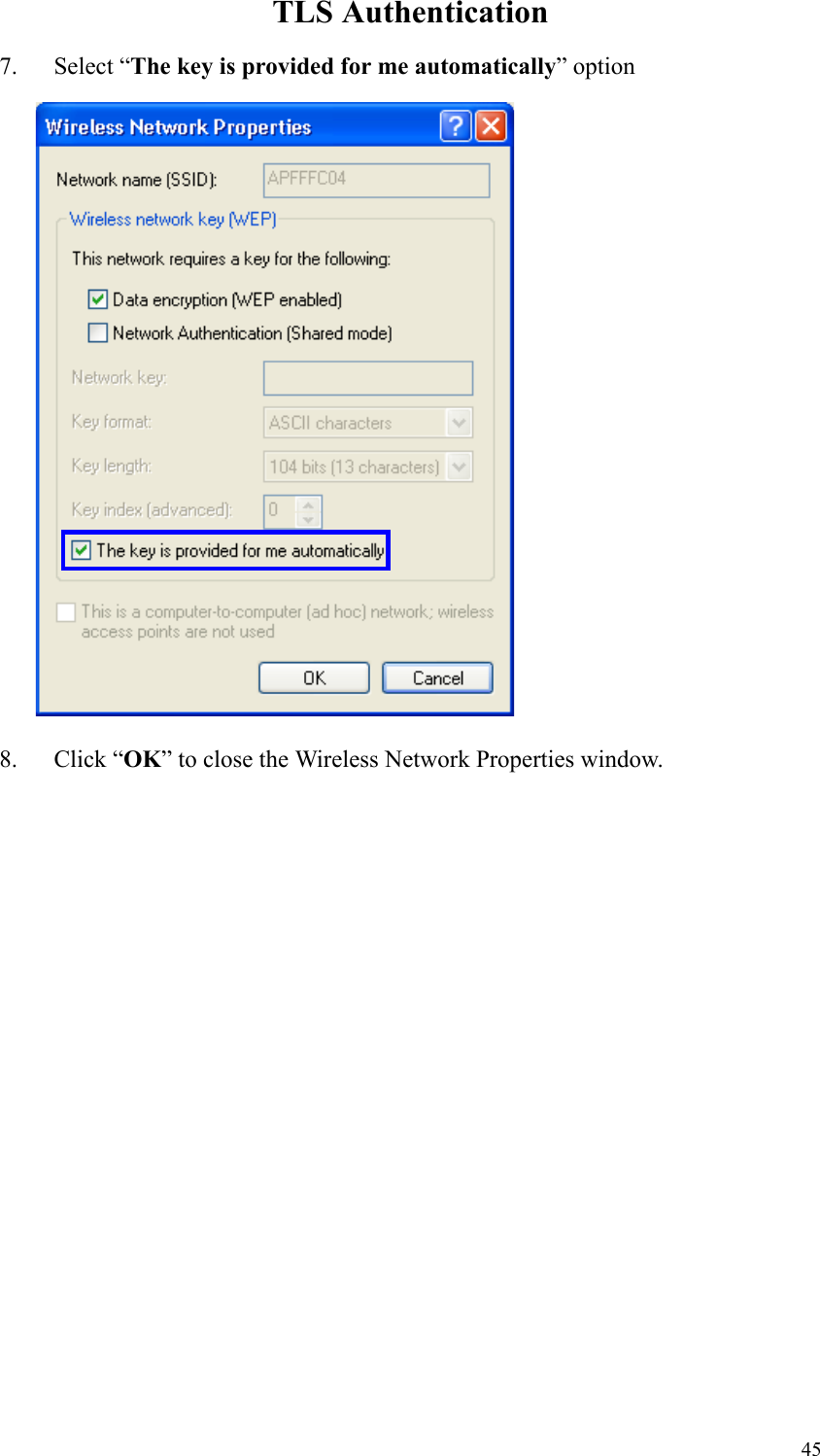 45TLS Authentication7. Select “The key is provided for me automatically” option8. Click “OK” to close the Wireless Network Properties window.