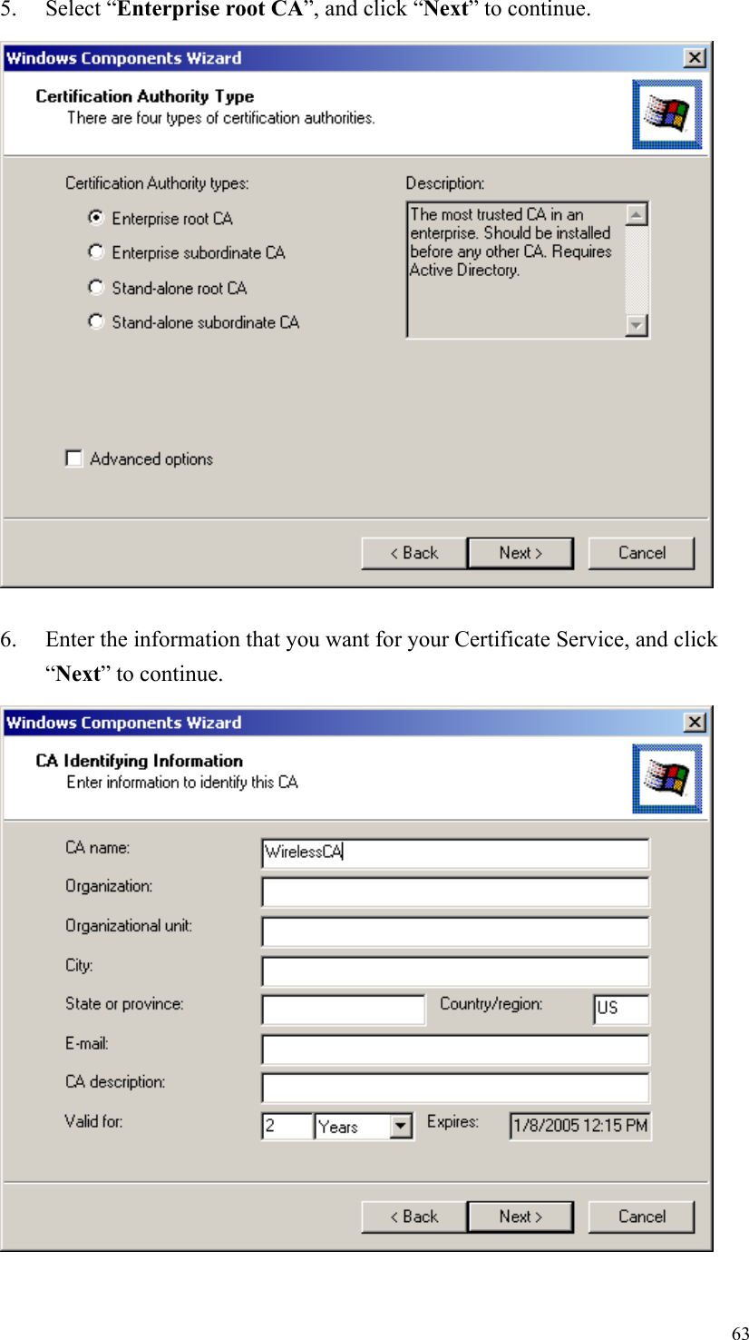 635. Select “Enterprise root CA”, and click “Next” to continue.6. Enter the information that you want for your Certificate Service, and click“Next” to continue.