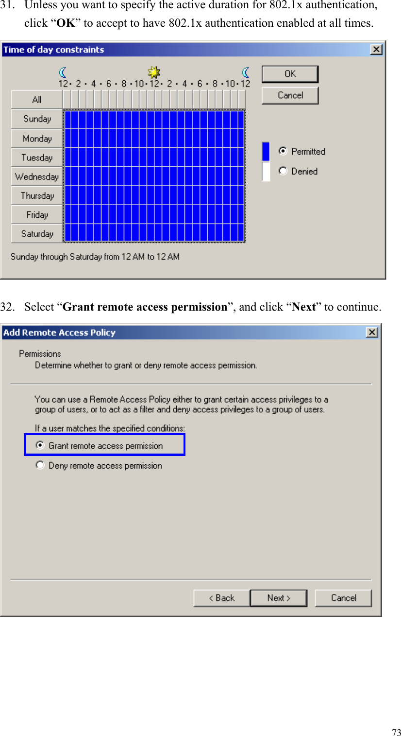 7331. Unless you want to specify the active duration for 802.1x authentication,click “OK” to accept to have 802.1x authentication enabled at all times.32. Select “Grant remote access permission”, and click “Next” to continue.