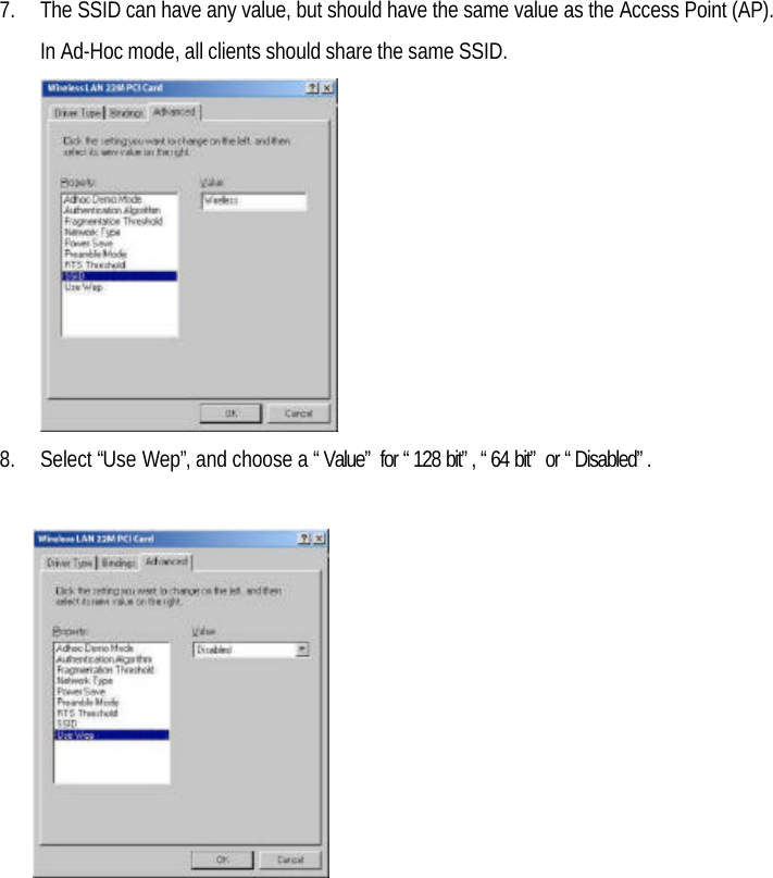 7. The SSID can have any value, but should have the same value as the Access Point (AP).In Ad-Hoc mode, all clients should share the same SSID.8. Select “Use Wep”, and choose a “Value” for “128 bit”, “64 bit” or “Disabled”.