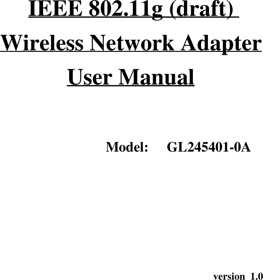 IEEE 802.11g (draft)Wireless Network AdapterUser ManualModel:  GL245401-0Aversion 1.0