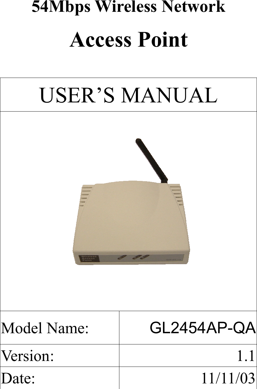 54Mbps Wireless Network Access Point   USER’S MANUAL Model Name:  GL2454AP-QAVersion: 1.1Date: 11/11/03 
