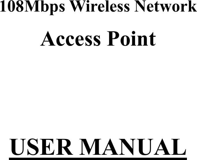   108Mbps Wireless Network Access Point    USER MANUAL    
