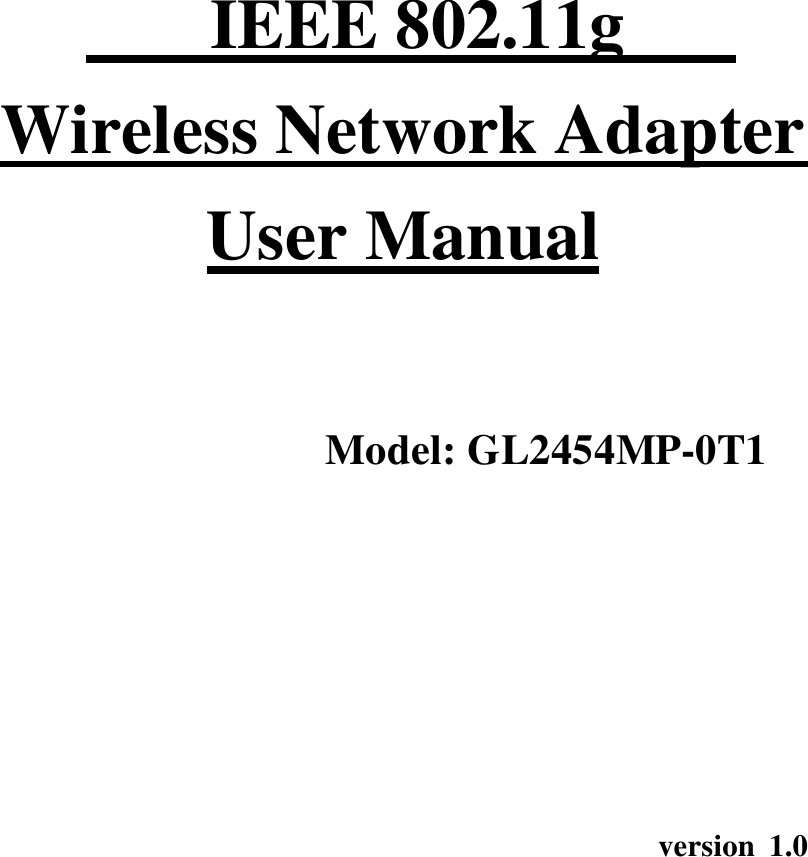           IEEE 802.11gWireless Network Adapter User Manual  Model: GL2454MP -0T1        version 1.0 