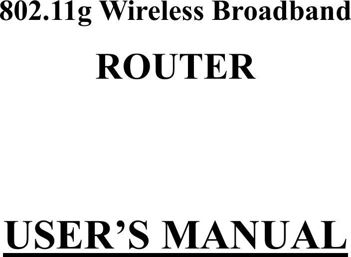   802.11g Wireless Broadband ROUTER   USER’S MANUAL    