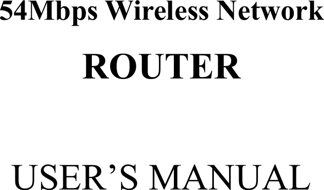    54Mbps Wireless Network ROUTER  USER’S MANUAL   
